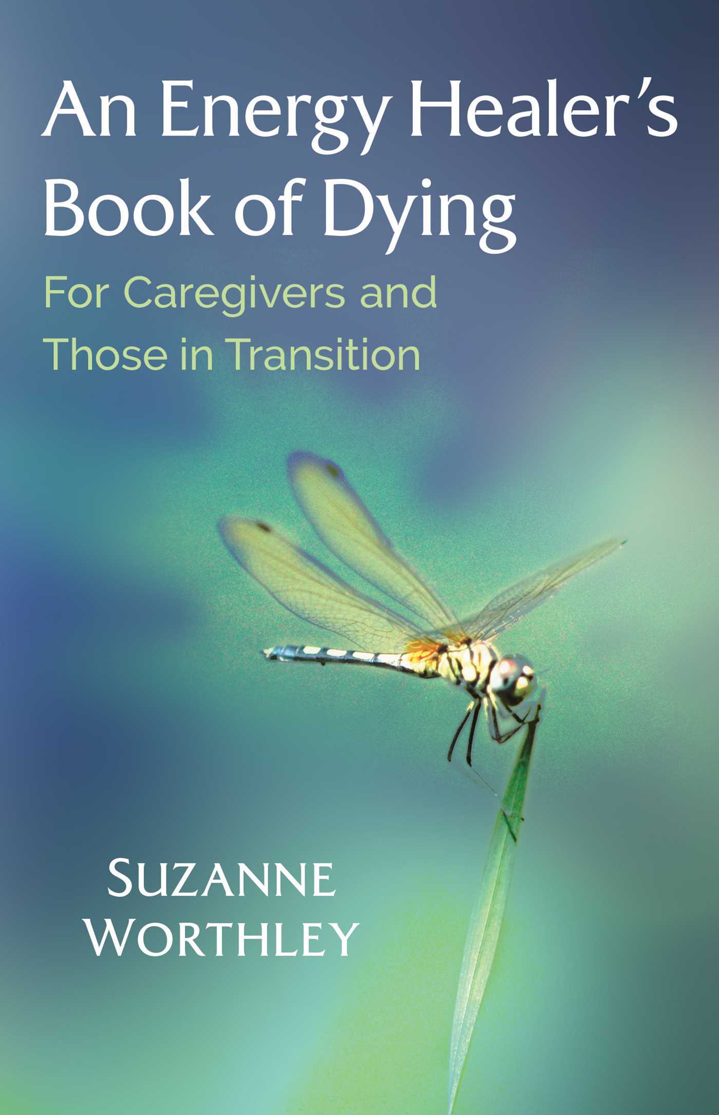 Energy Healer's Book of Dying: For Caregivers and Those in Transition