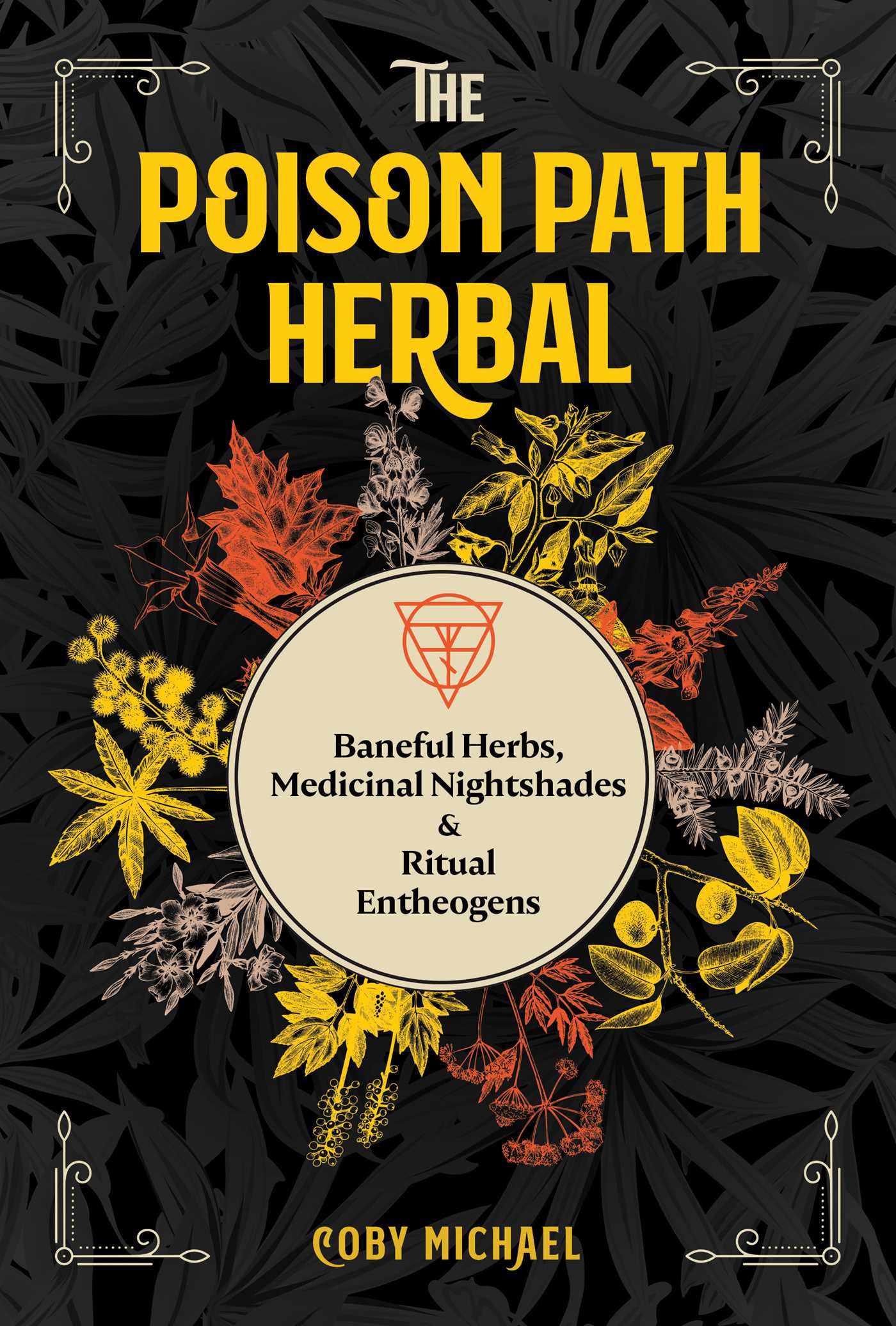 Poison Path Herbal: Baneful Herbs, Medicinal Nightshades, and Ritual Entheogens