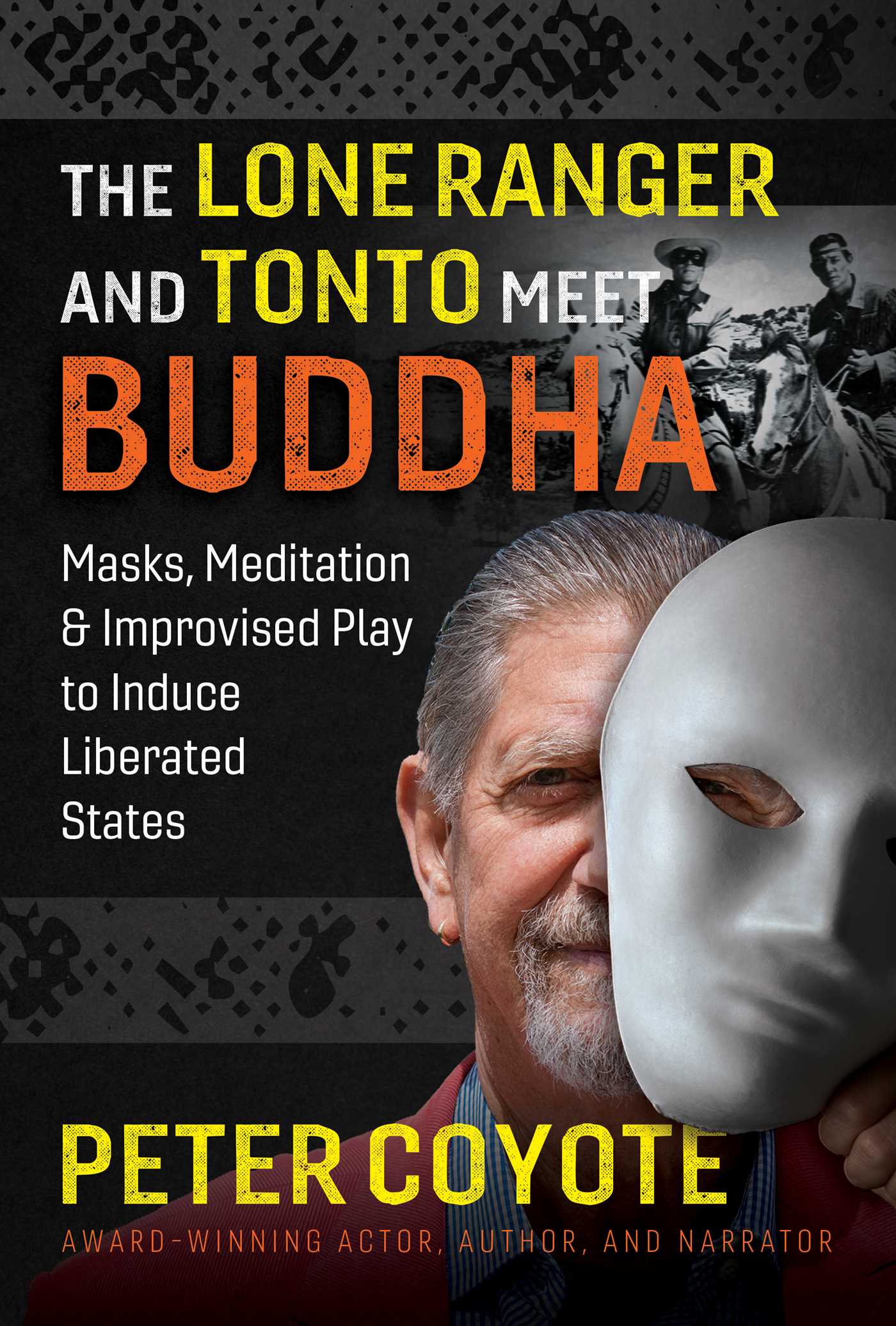 Lone Ranger and Tonto Meet Buddha: Masks, Meditation, and Improvised Play to Induce Liberated States