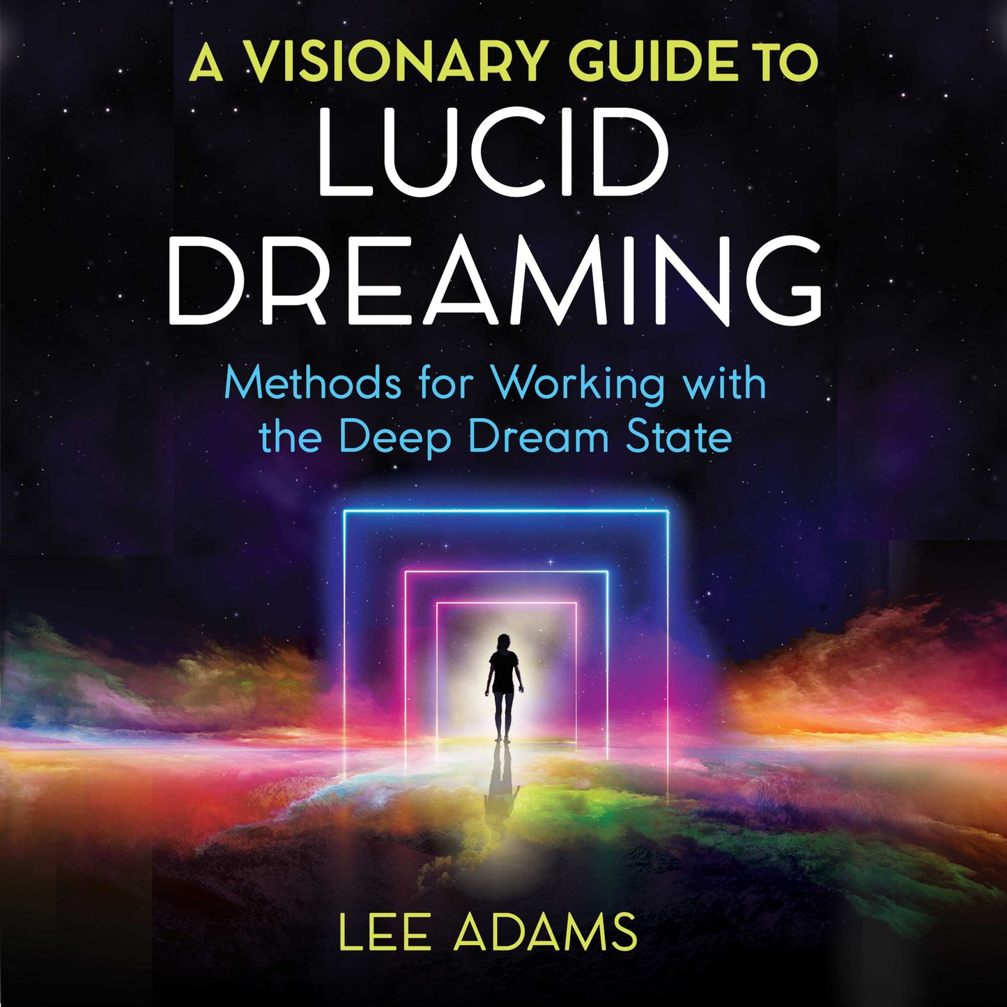 Visionary Guide to Lucid Dreaming: Methods for Working with the Deep Dream State