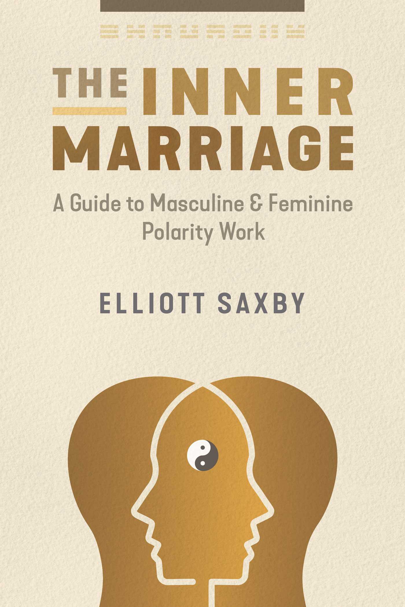Inner Marriage: A Guide to Masculine and Feminine Polarity Work