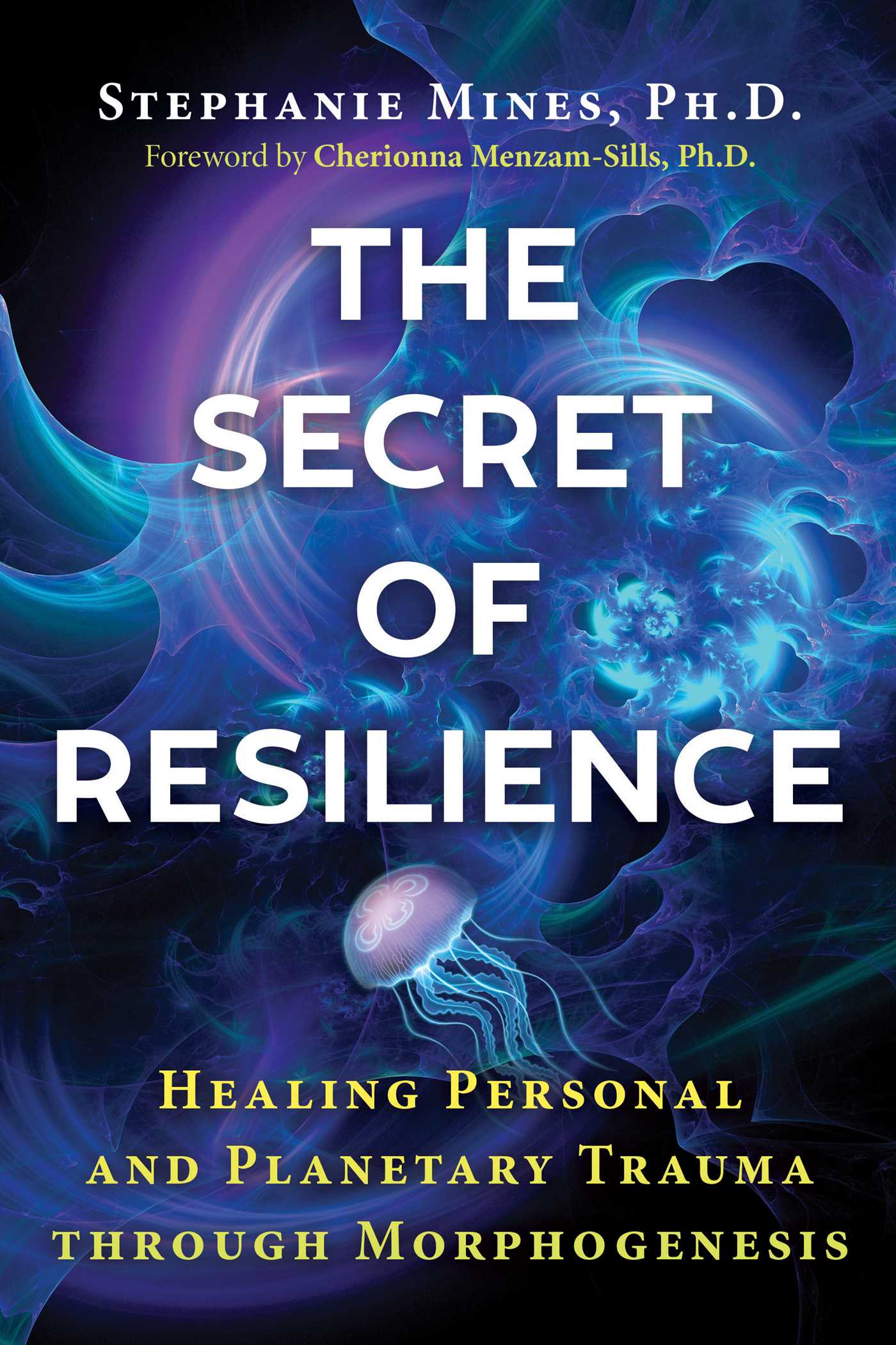 Secret of Resilience: Healing Personal and Planetary Trauma through Morphogenesis