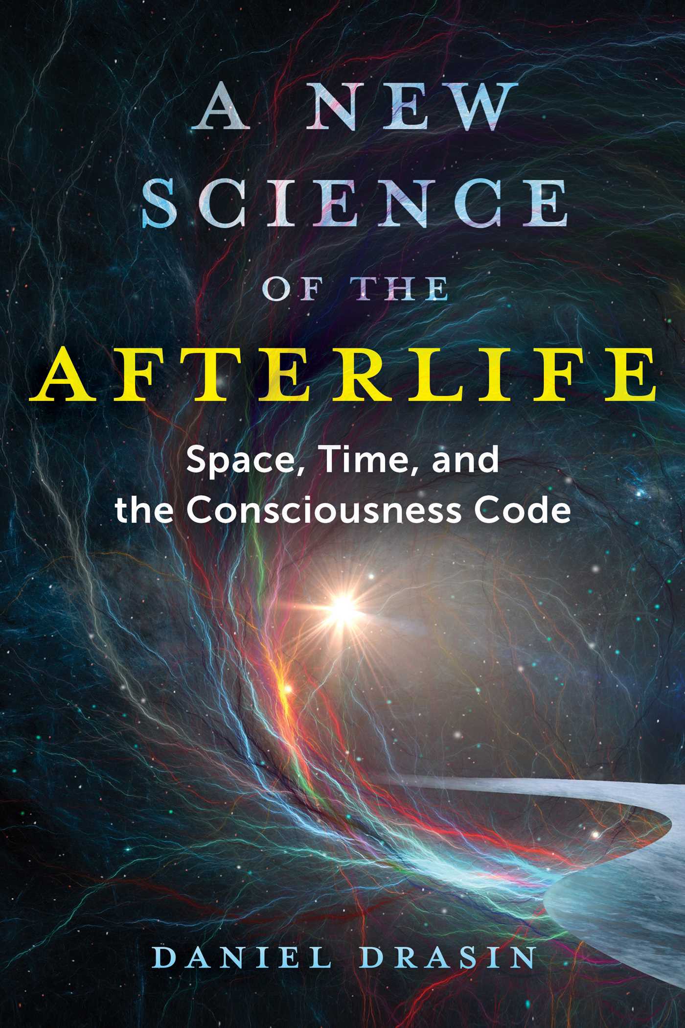 New Science of the Afterlife: Space, Time, and the Consciousness Code
