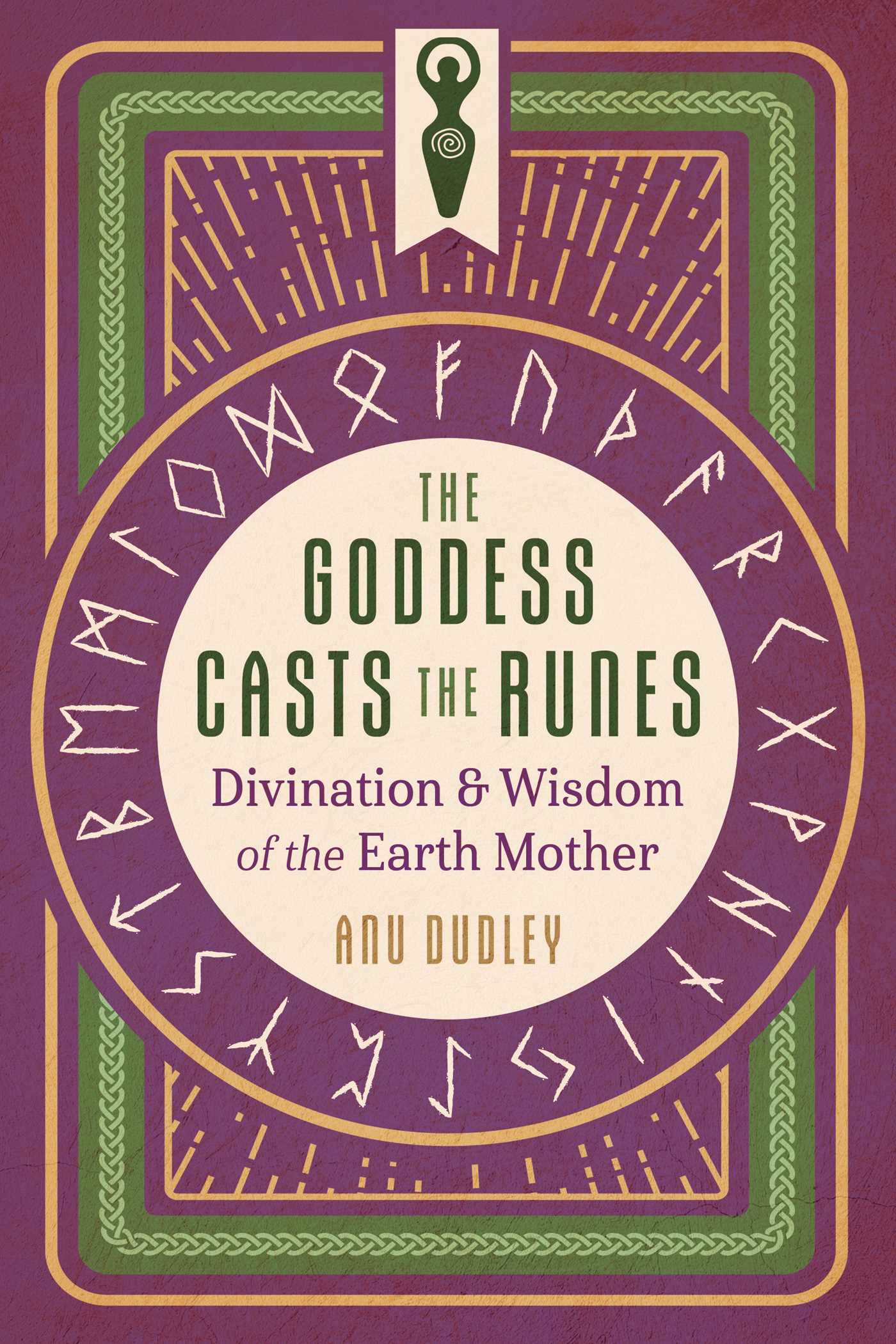 Goddess Casts the Runes: Divination and Wisdom of the Earth Mother