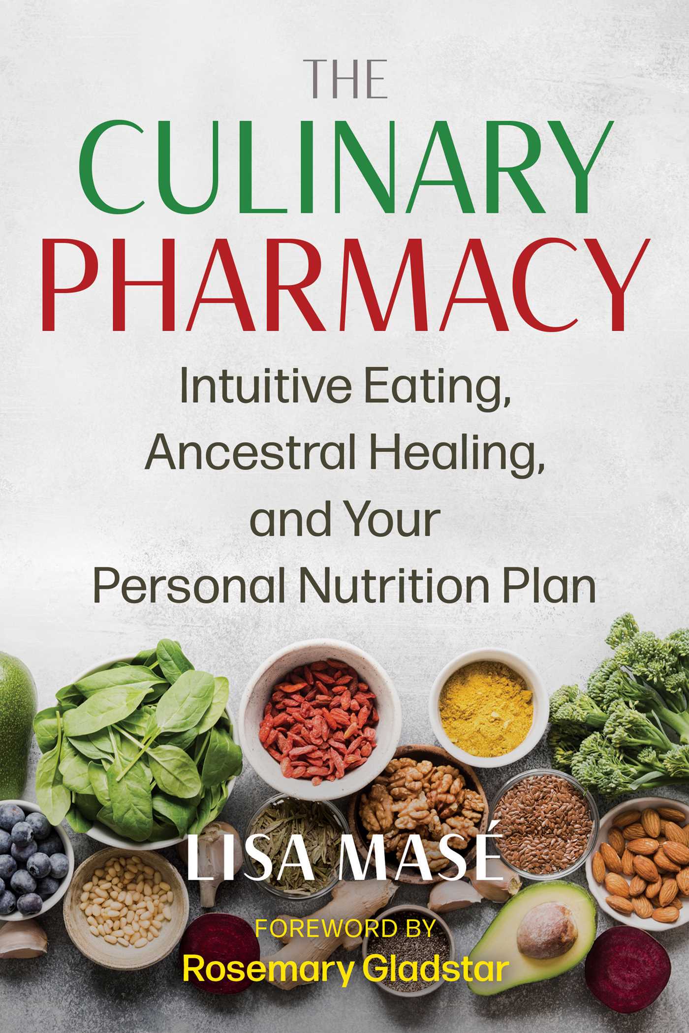 Culinary Pharmacy: Intuitive Eating, Ancestral Healing, and Your Personal Nutrition Plan