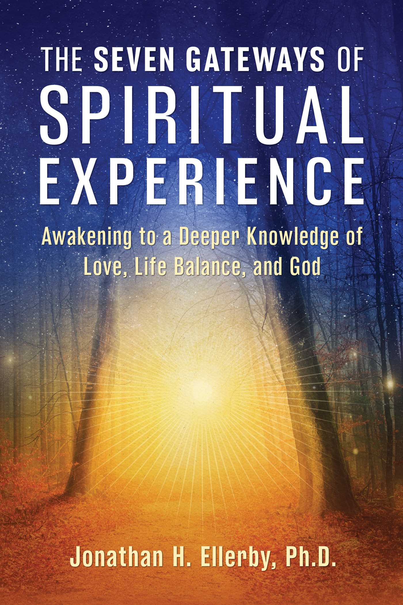 Seven Gateways of Spiritual Experience: Awakening to a Deeper Knowledge of Love, Life Balance, and God