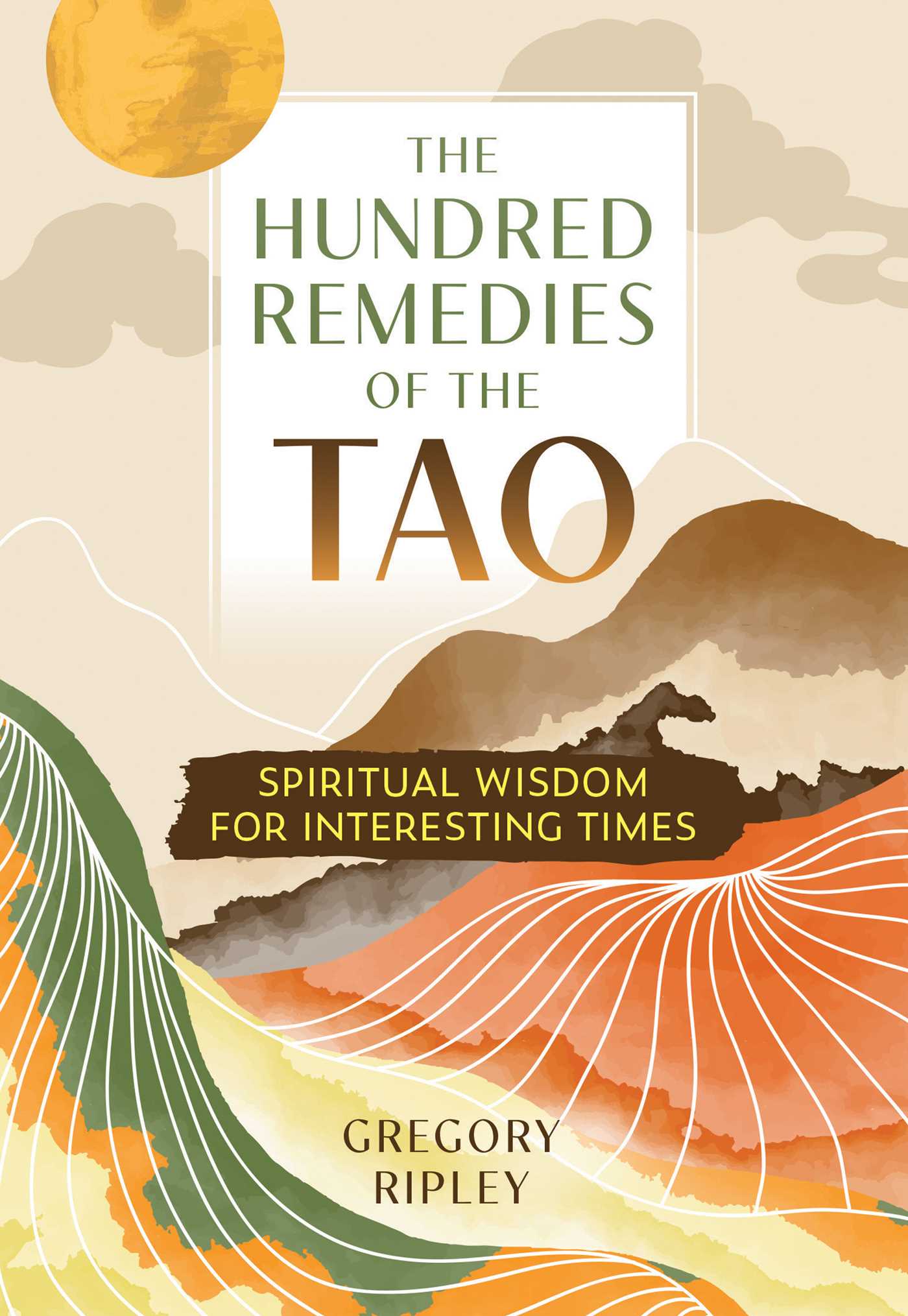 Hundred Remedies of the Tao: Spiritual Wisdom for Interesting Times