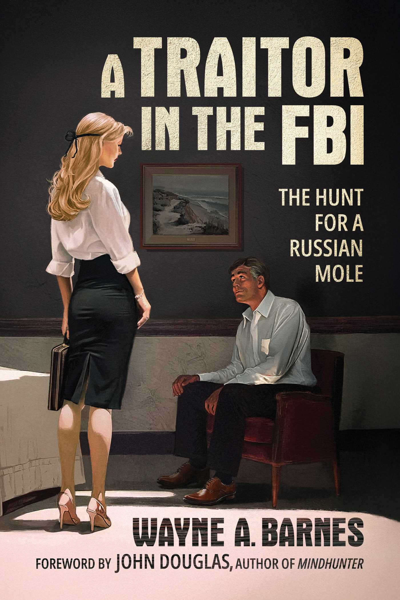 Traitor in the FBI: The Hunt for a Russian Mole