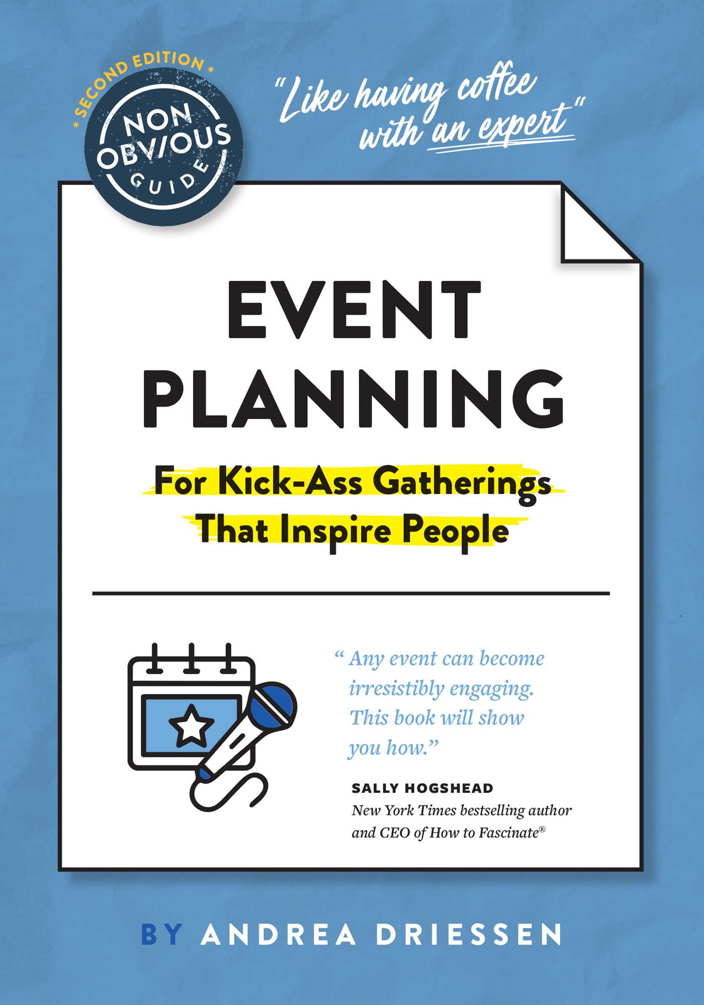 Non-Obvious Guide to Event Planning 2nd Edition: (For Kick-Ass Gatherings that Inspire People)