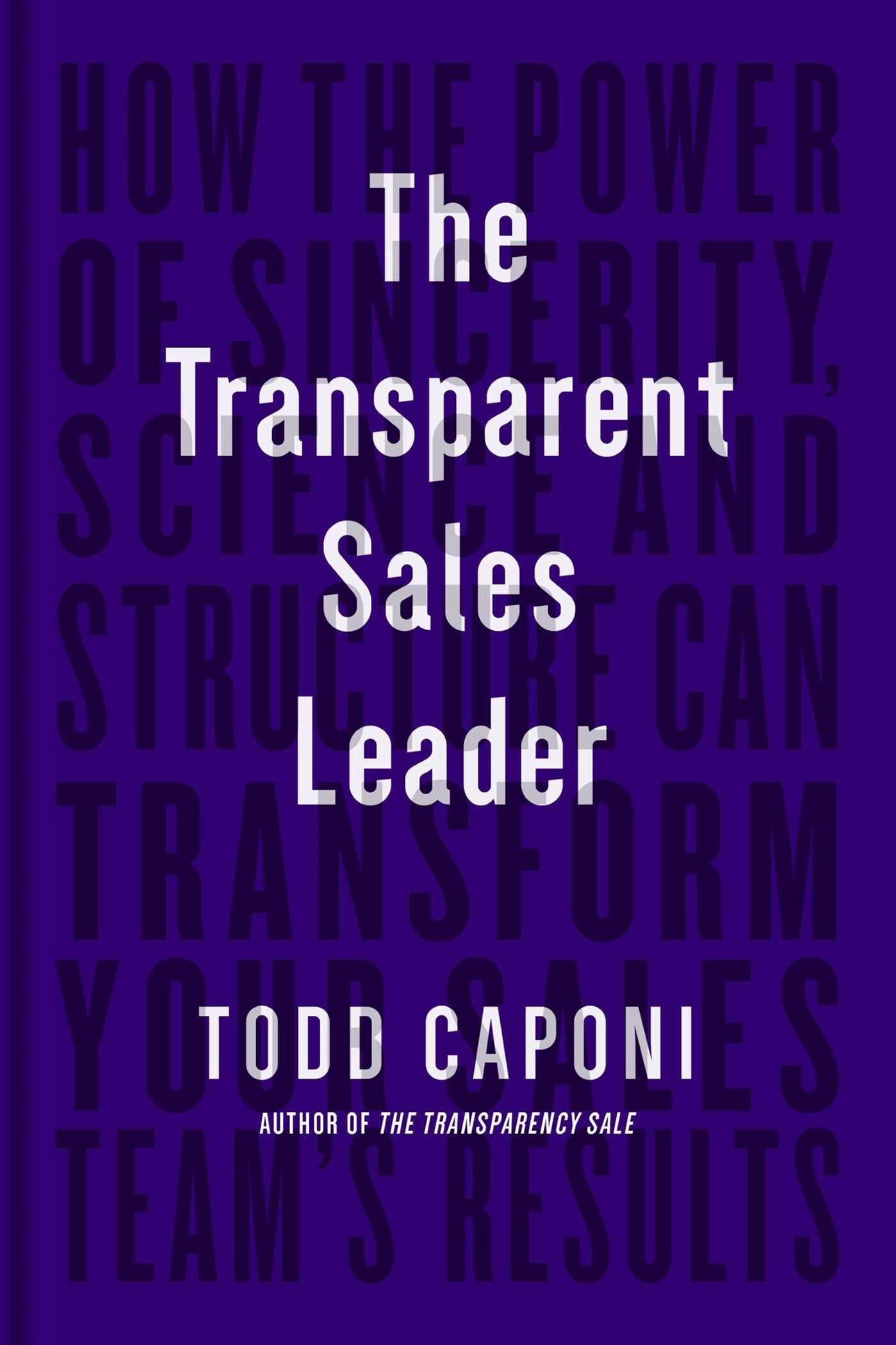 Transparent Sales Leader: How The Power of Sincerity, Science & Structure Can Transform Your Sales Team's Results