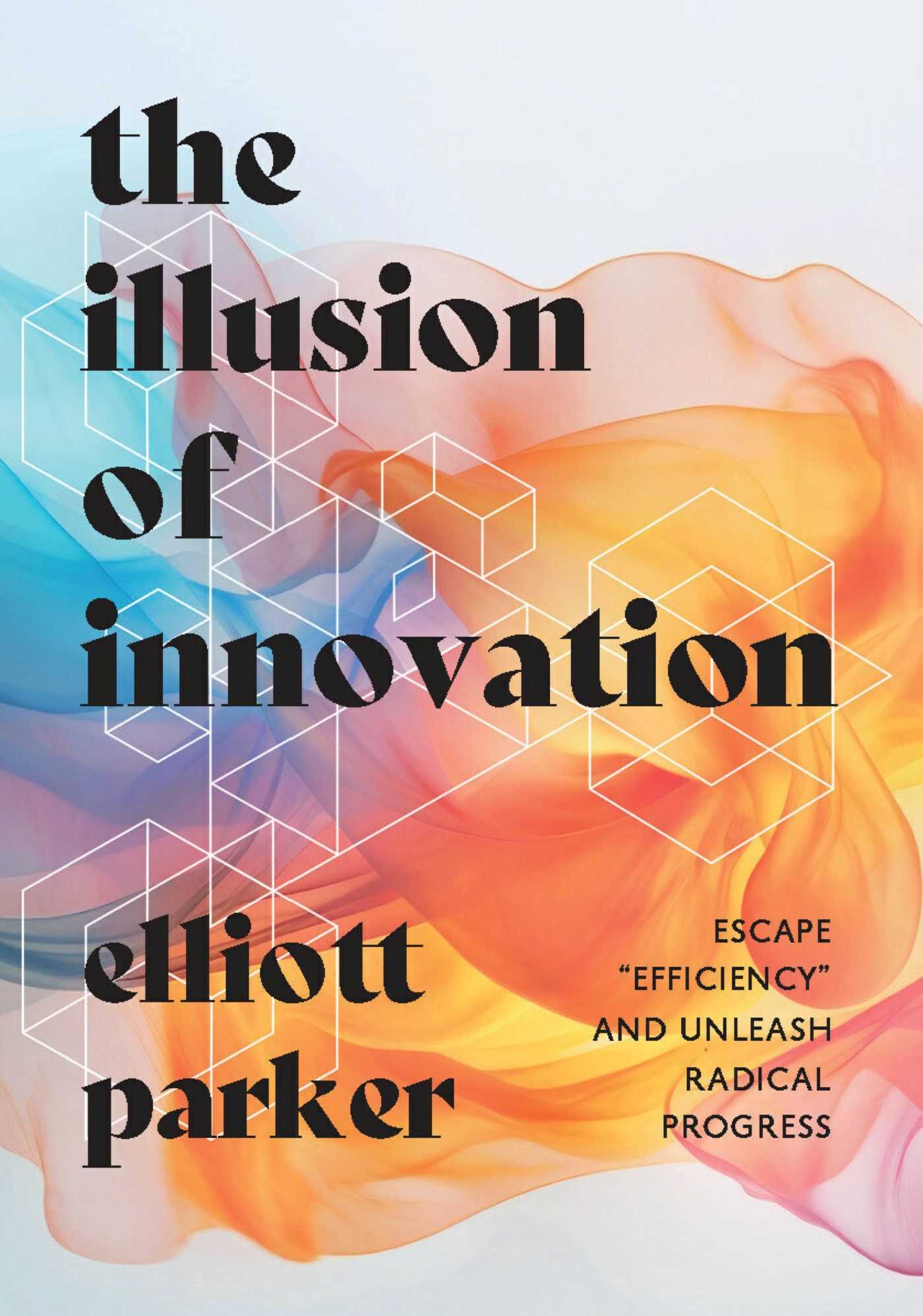 Illusion of Innovation: Escape "Efficiency" and Unleash Radical Progress