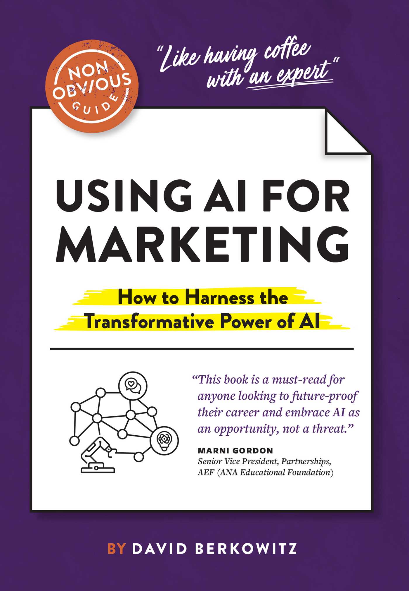 Non-Obvious Guide to Using AI for Marketing: How to Harness the Transformative Power of AI