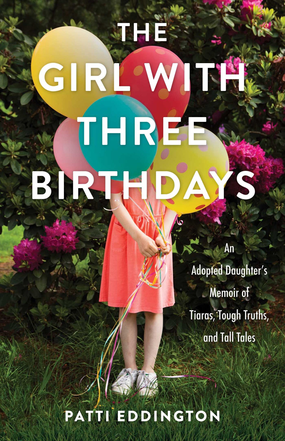 Girl with Three Birthdays: An Adopted Daughter's Memoir of Tiaras, Tough Truths, and Tall Tales