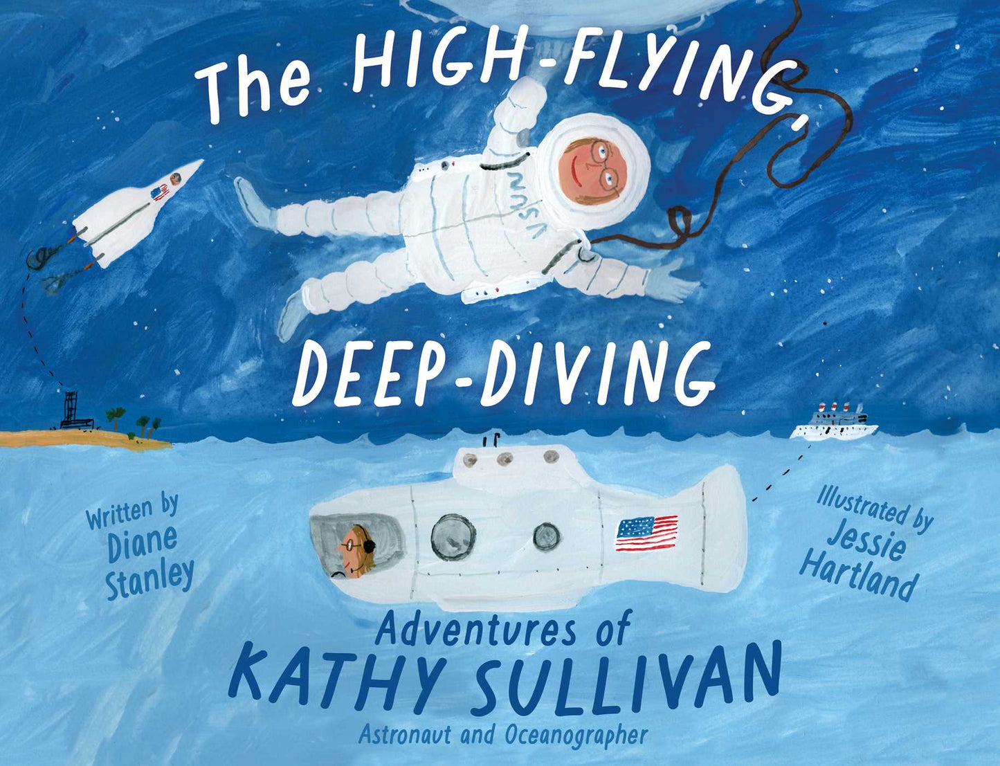 High-Flying, Deep-Diving Adventures of Kathy Sullivan: Astronaut and Oceanographer