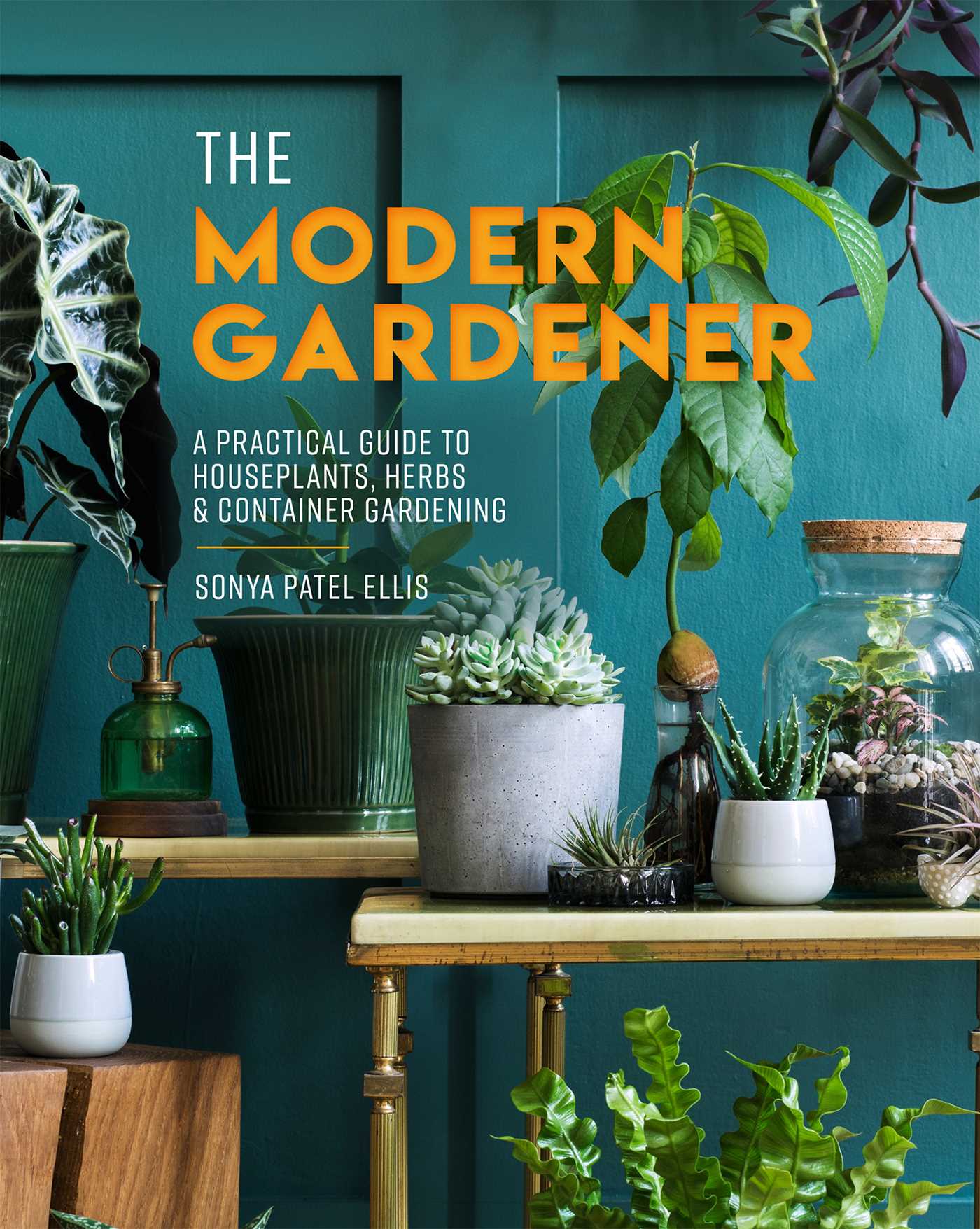 Modern Gardener: A Practical Guide to Houseplants, Herbs & Container Gardening