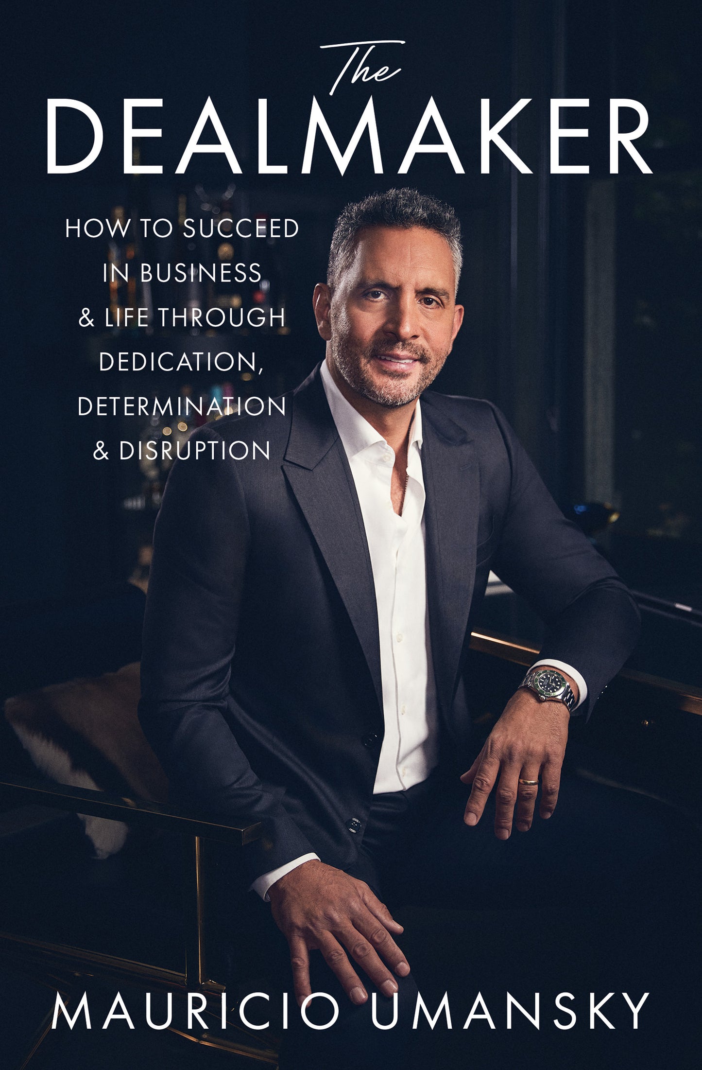 Dealmaker: How to Succeed in Business & Life Through Dedication, Determination & Disruption