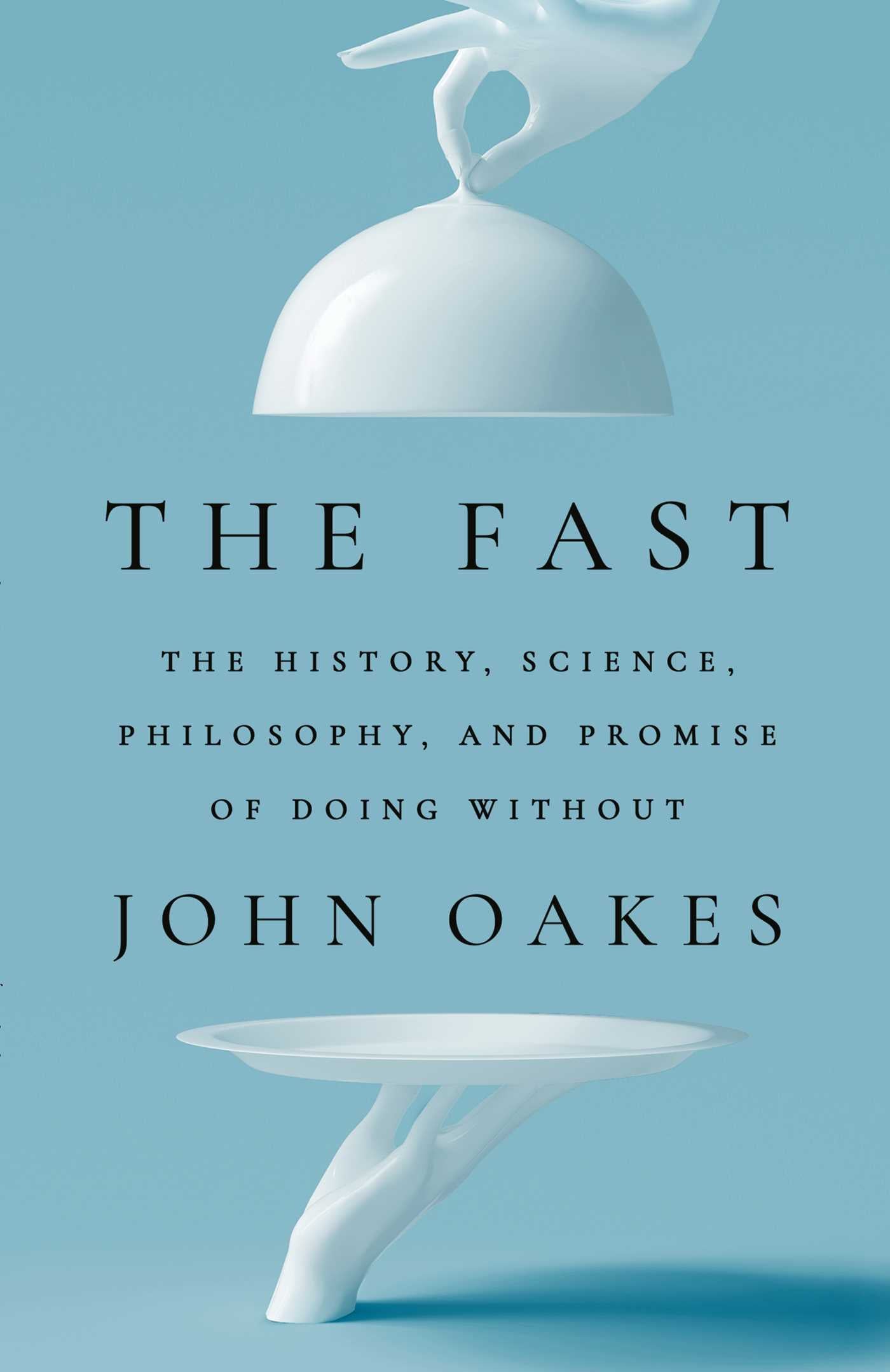 Fast: The History, Science, Philosophy, and Promise of Doing Without