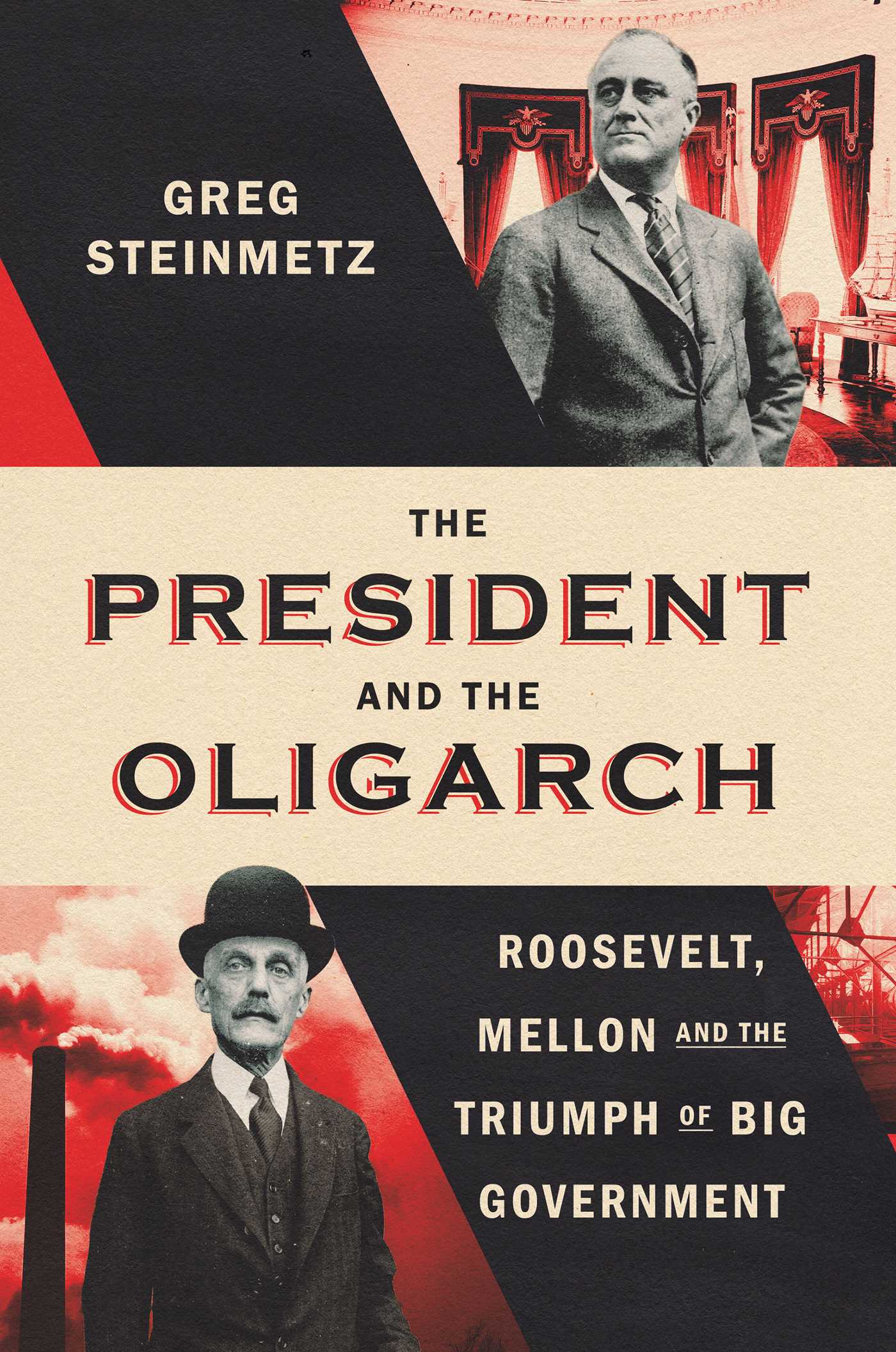 President and the Oligarch: Roosevelt, Mellon, and the Triumph of Big Government