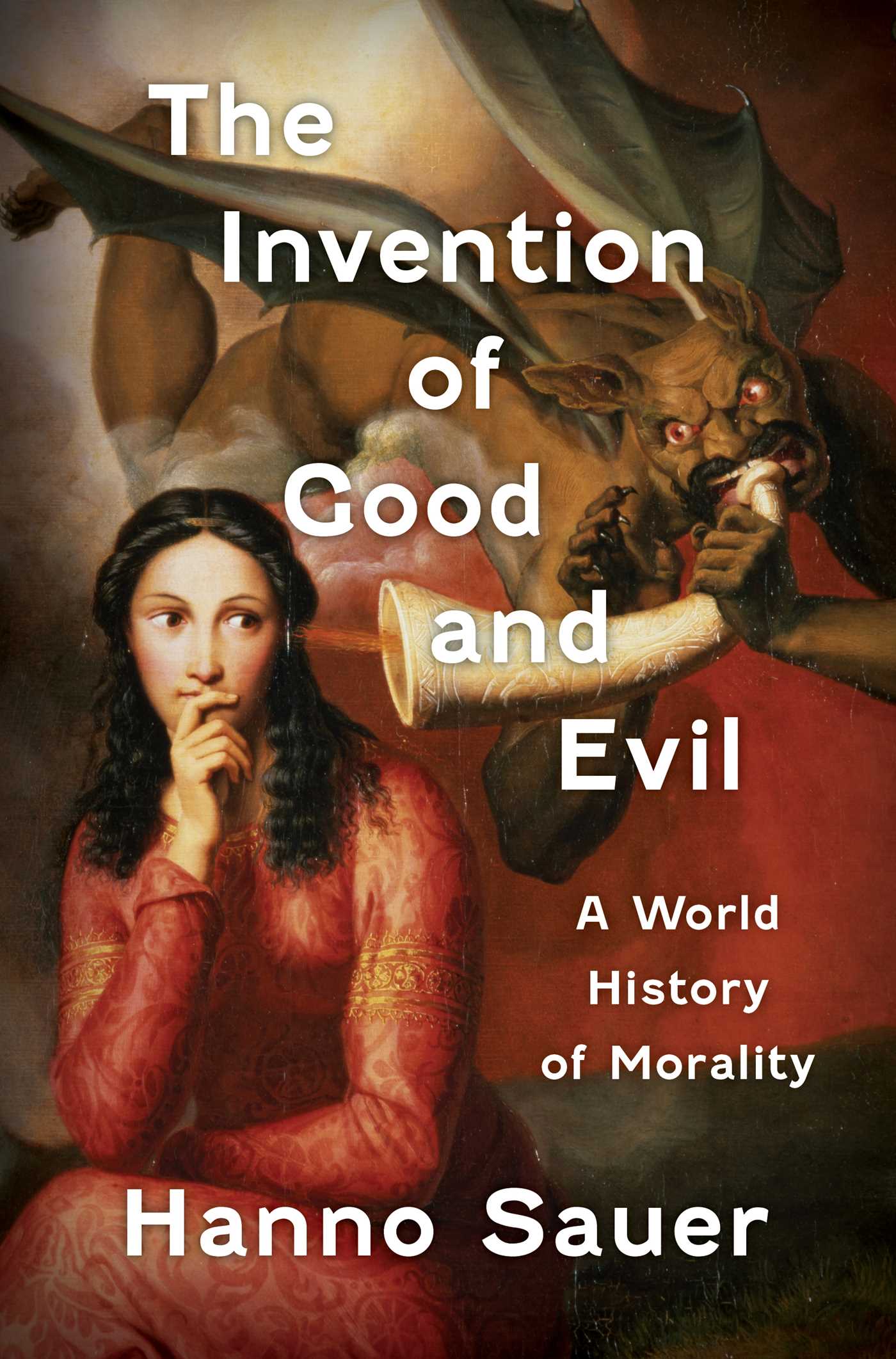 Invention of Good and Evil: A World History of Morality