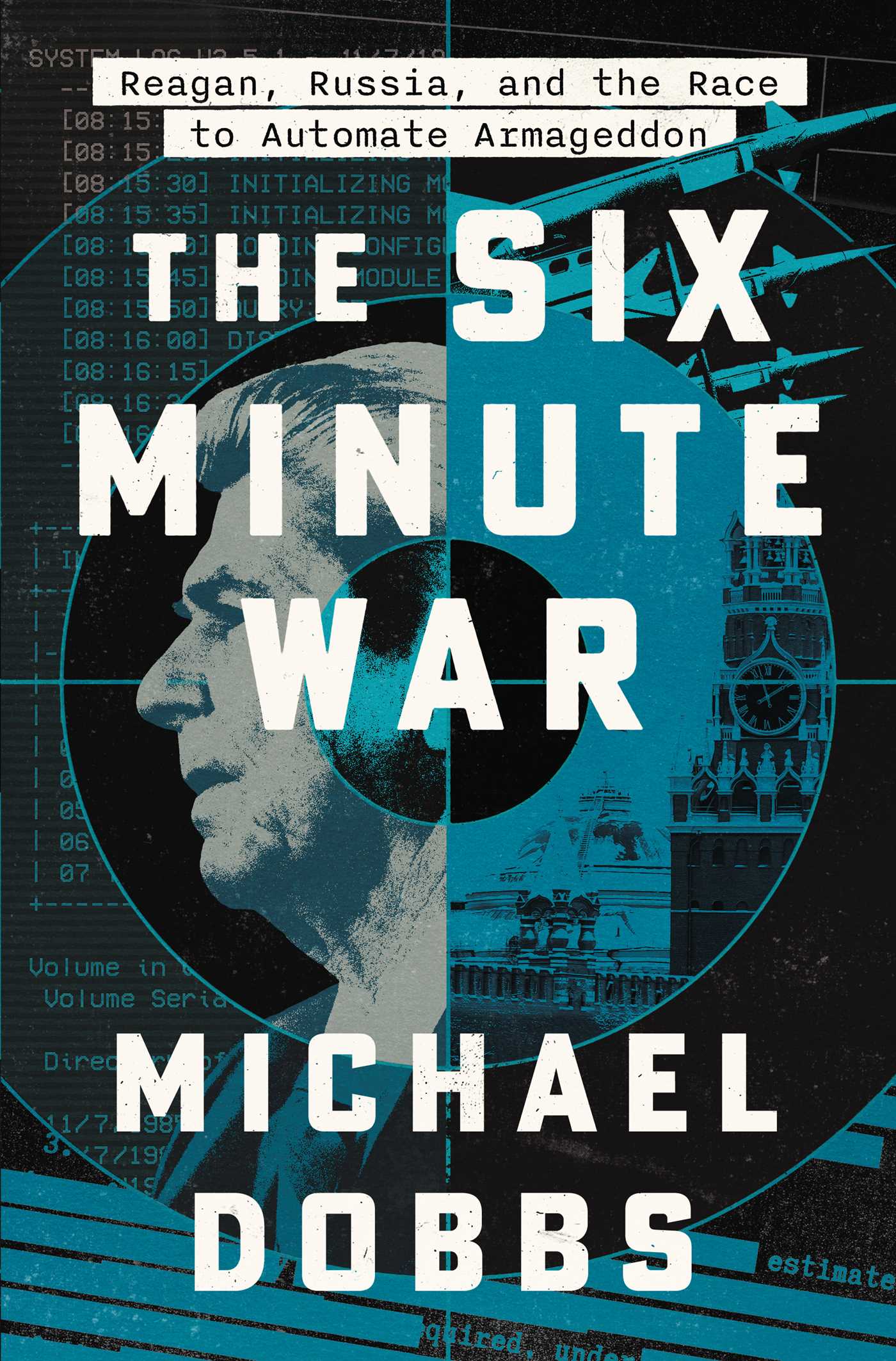 Six Minute War: Reagan, Russia, and the Race to Automate Armageddon