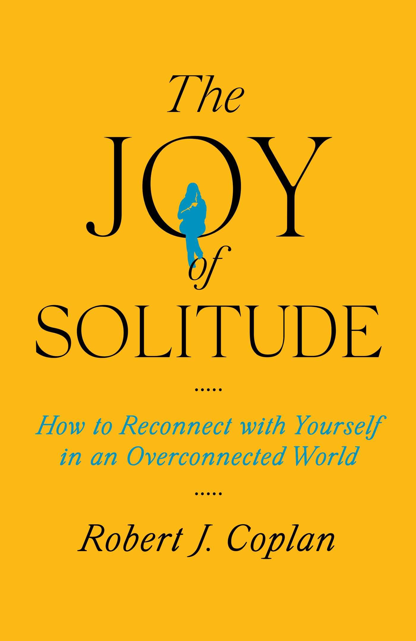 Joy of Solitude: How to Reconnect with Yourself in an Overconnected World