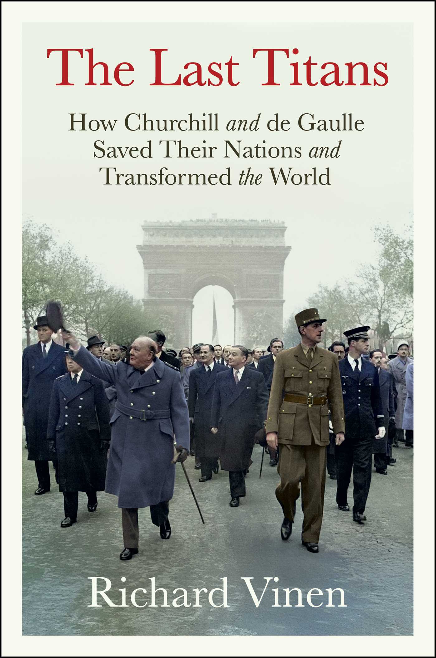 Last Titans: How Churchill and de Gaulle Saved Their Nations and Transformed the World