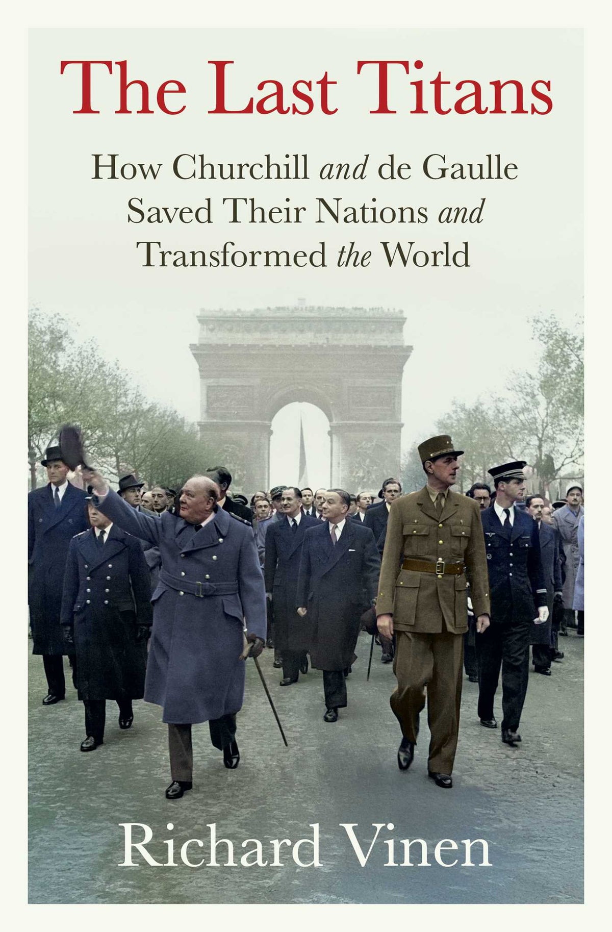 Last Titans: How Churchill and de Gaulle Saved Their Nations and Transformed the World
