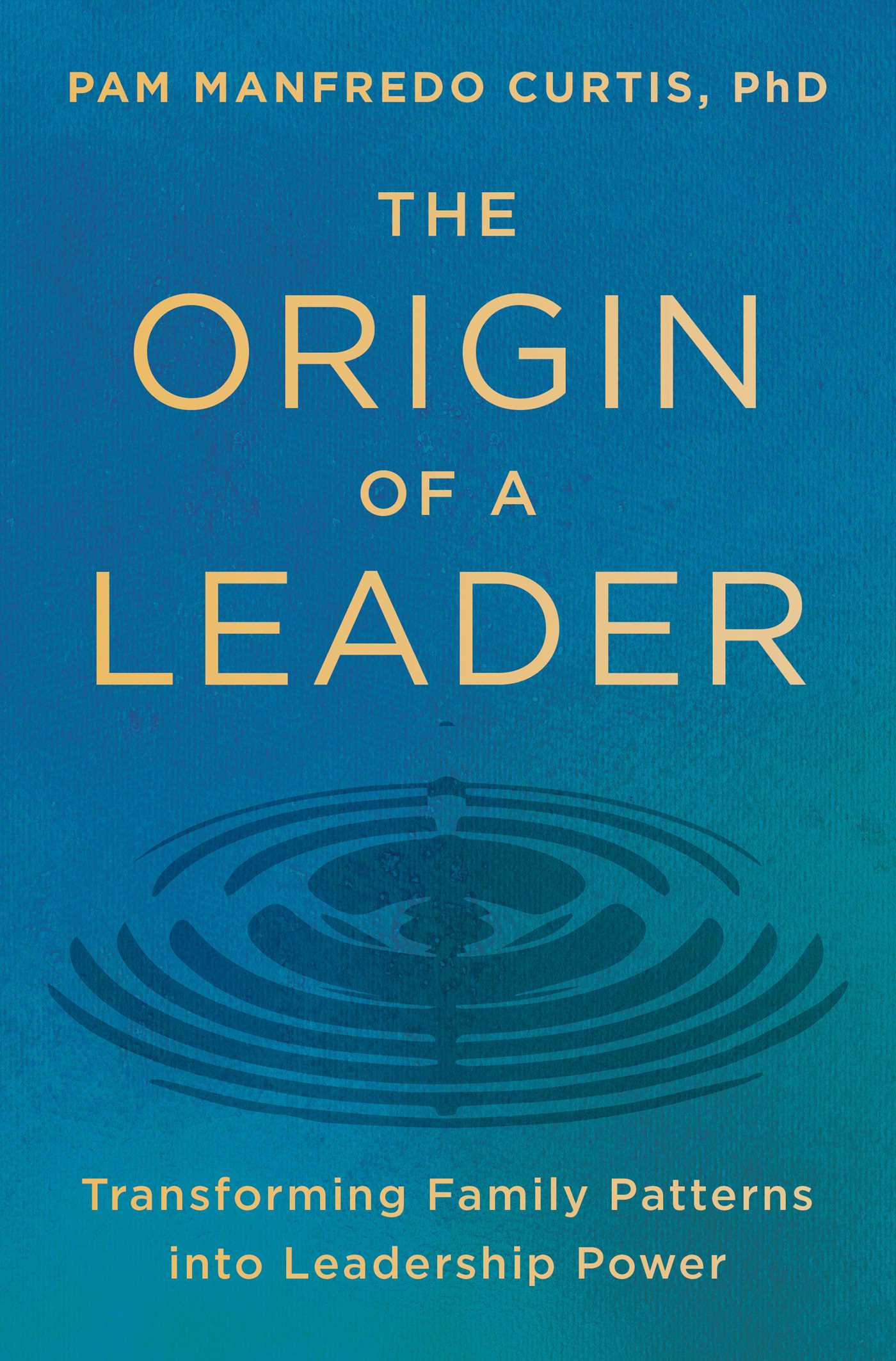 Origin of a Leader: Transforming Family Patterns into Leadership Power