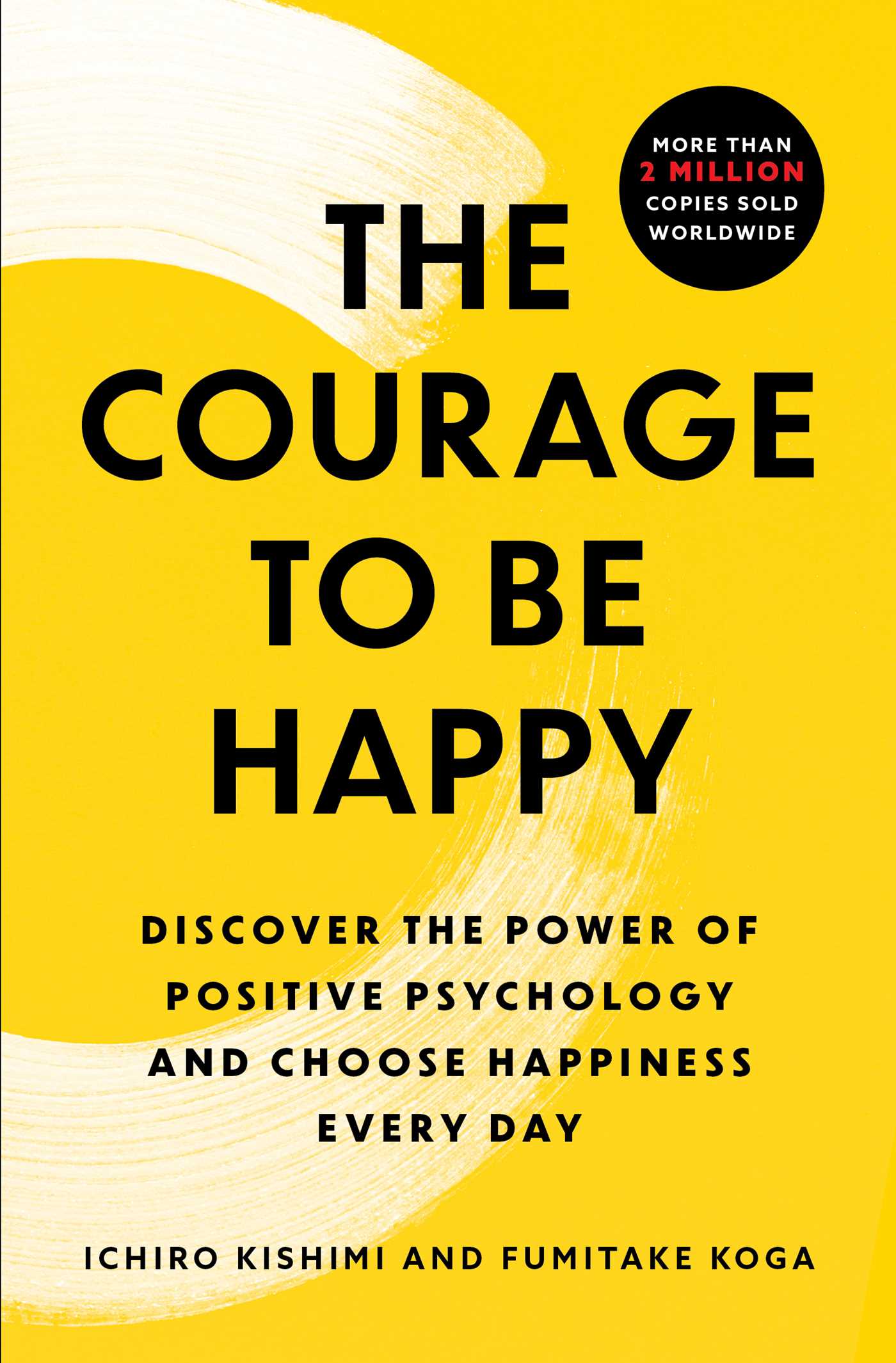 Courage to Be Happy: Discover the Power of Positive Psychology and Choose Happiness Every Day