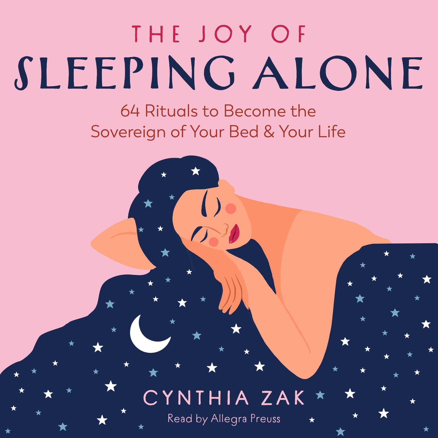 Joy of Sleeping Alone: 64 Rituals to Become the Sovereign of Your Bed and Your Life