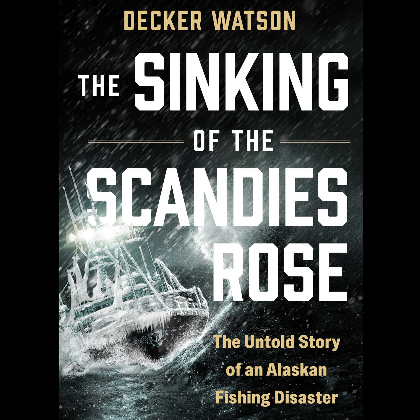 Sinking of The Scandies Rose: The Untold Story of an Alaskan Fishing Disaster