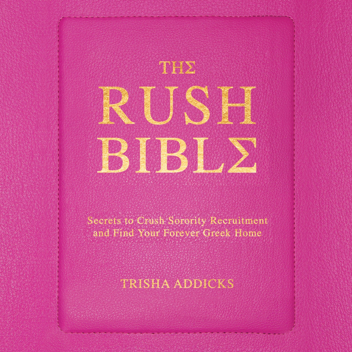 Rush Bible: Secrets to Crush Sorority Recruitment and Find Your Forever Greek Home