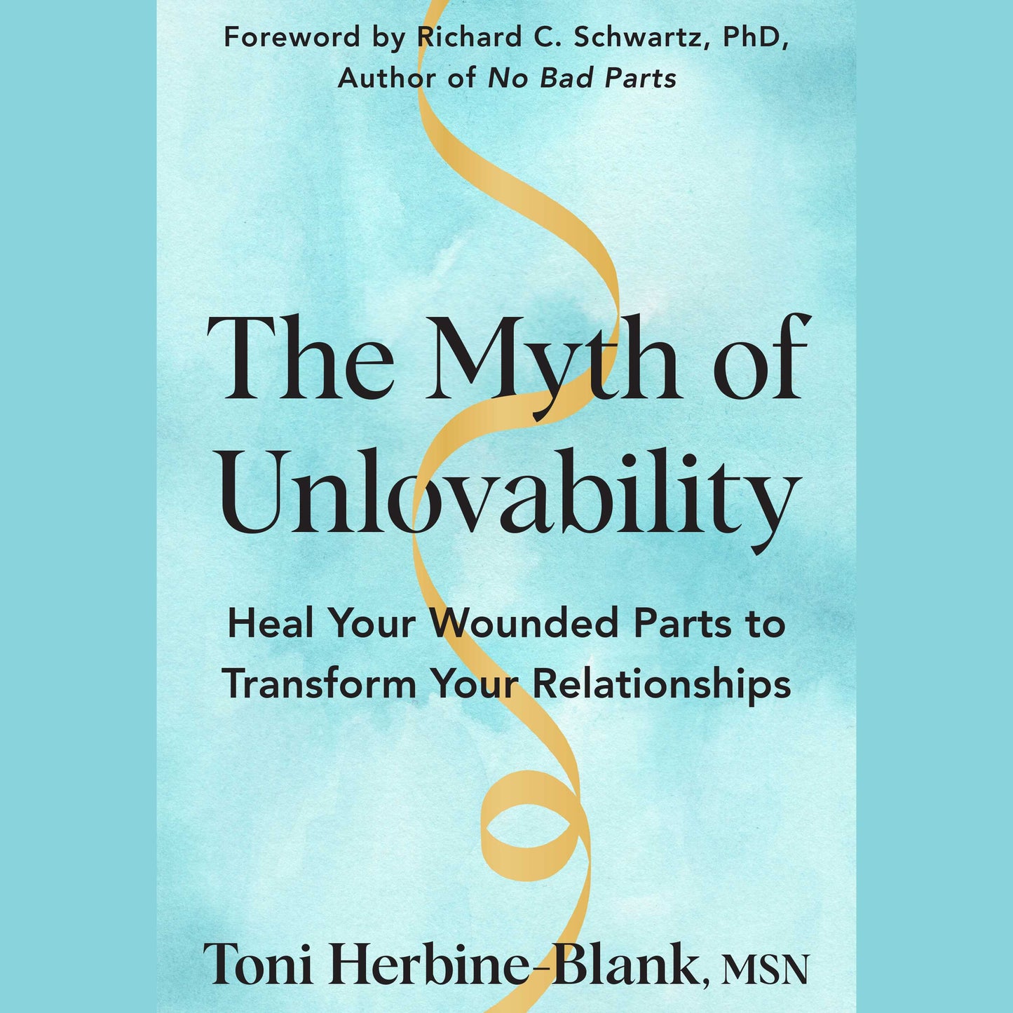 Myth of Unlovability: Heal Your Wounded Parts to Transform Your Relationships