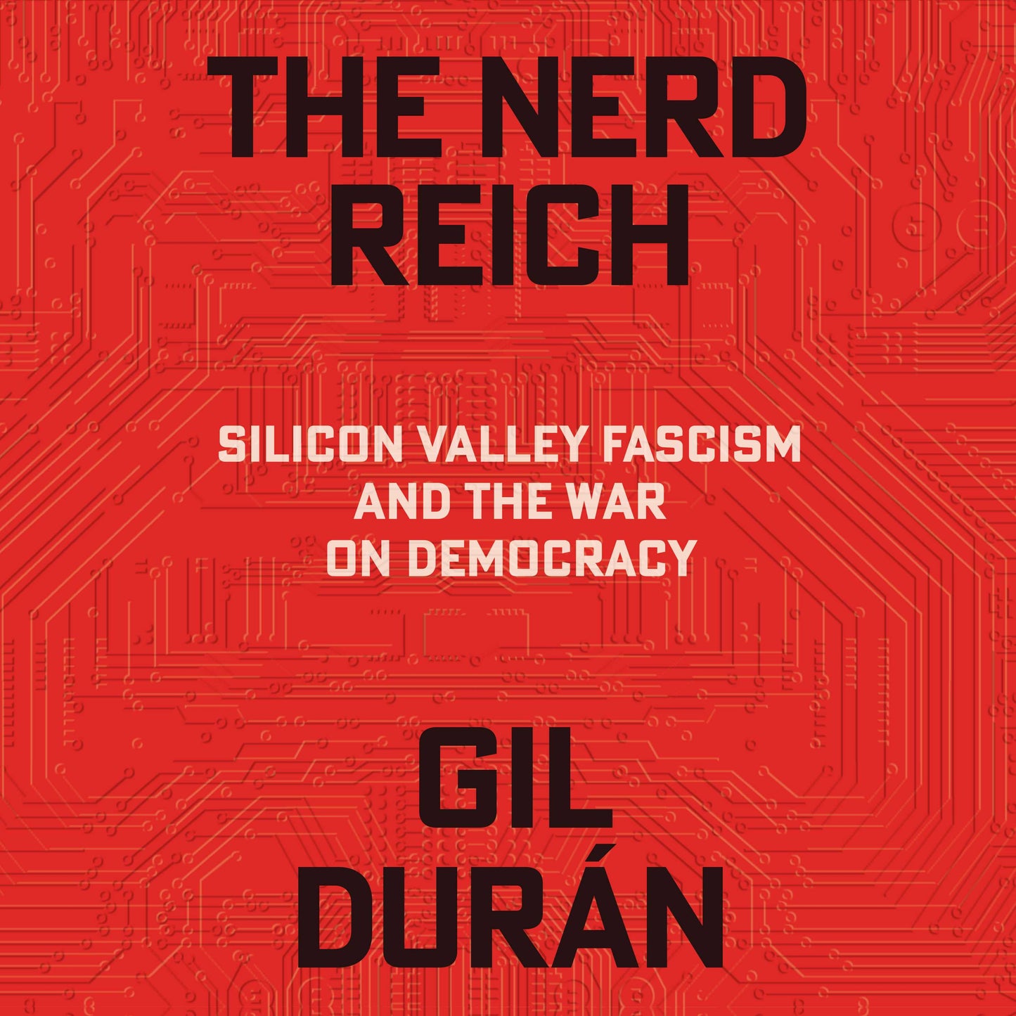 Nerd Reich: Silicon Valley Fascism and the War on Democracy