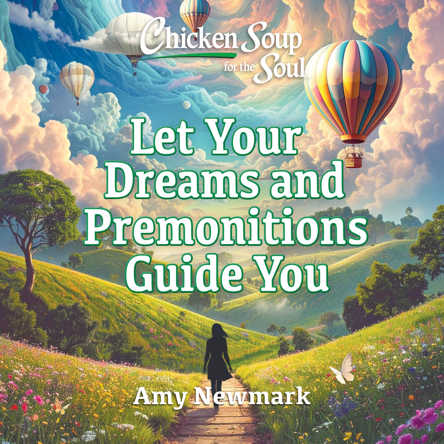 Chicken Soup for the Soul: Let Your Dreams and Premonitions Guide You