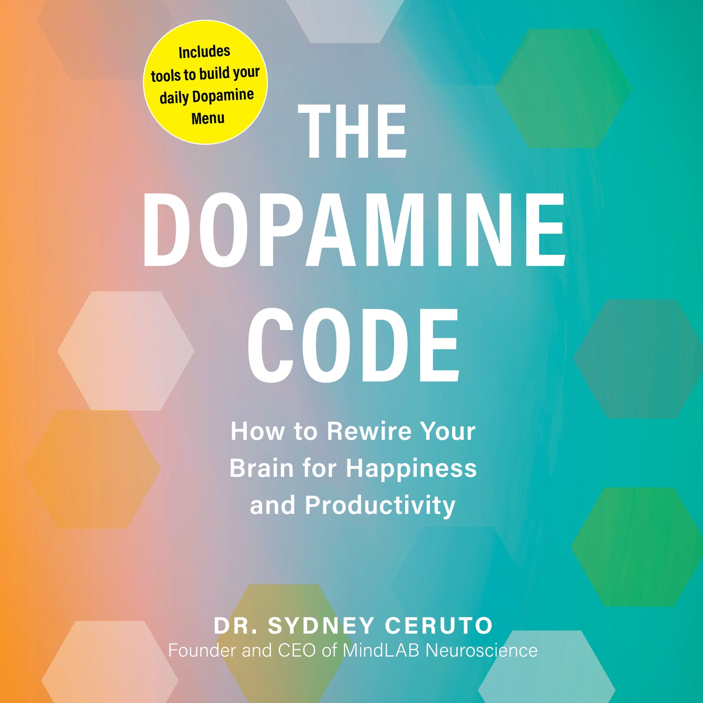 Dopamine Code: How to Rewire Your Brain for Happiness and Productivity