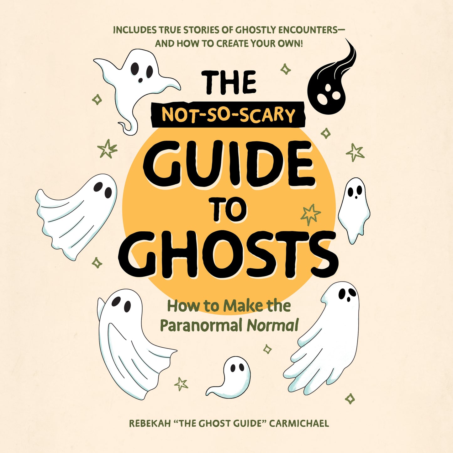 Not-So-Scary Guide to Ghosts: How to Make the Paranormal Normal