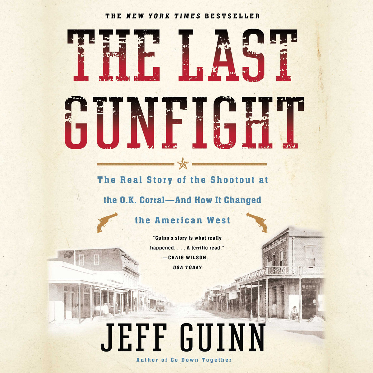 Last Gunfight: The Real Story of the Shootout at the O.K. Corral-And How It Changed the American West