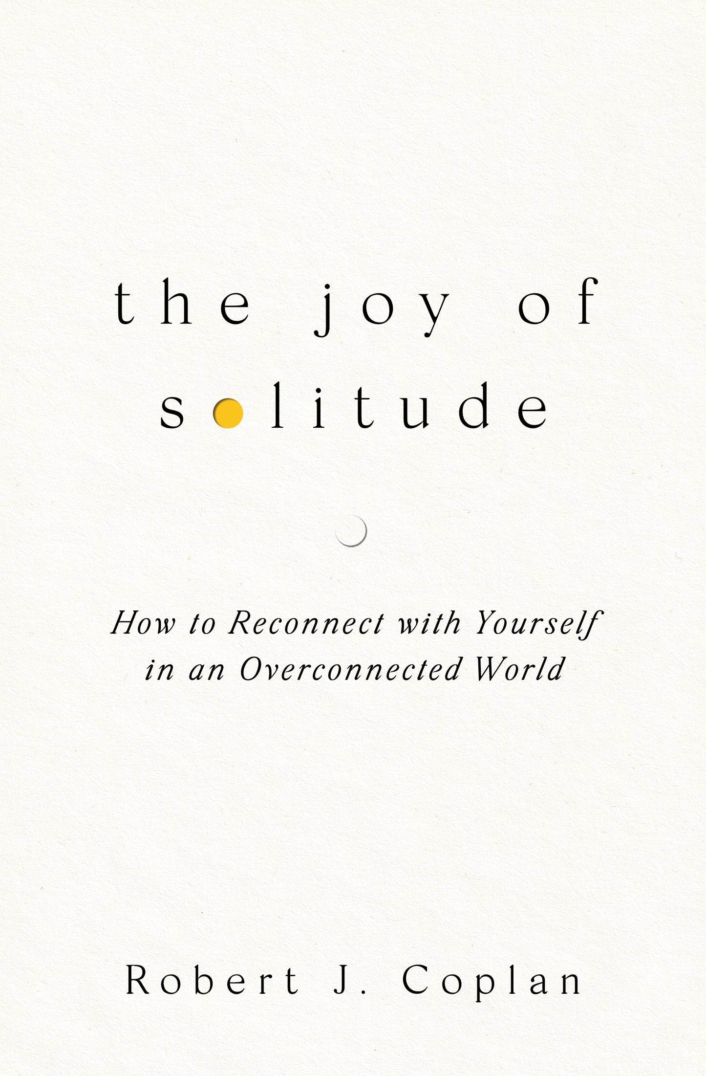 Joy of Solitude: How to Reconnect with Yourself in an Overconnected World