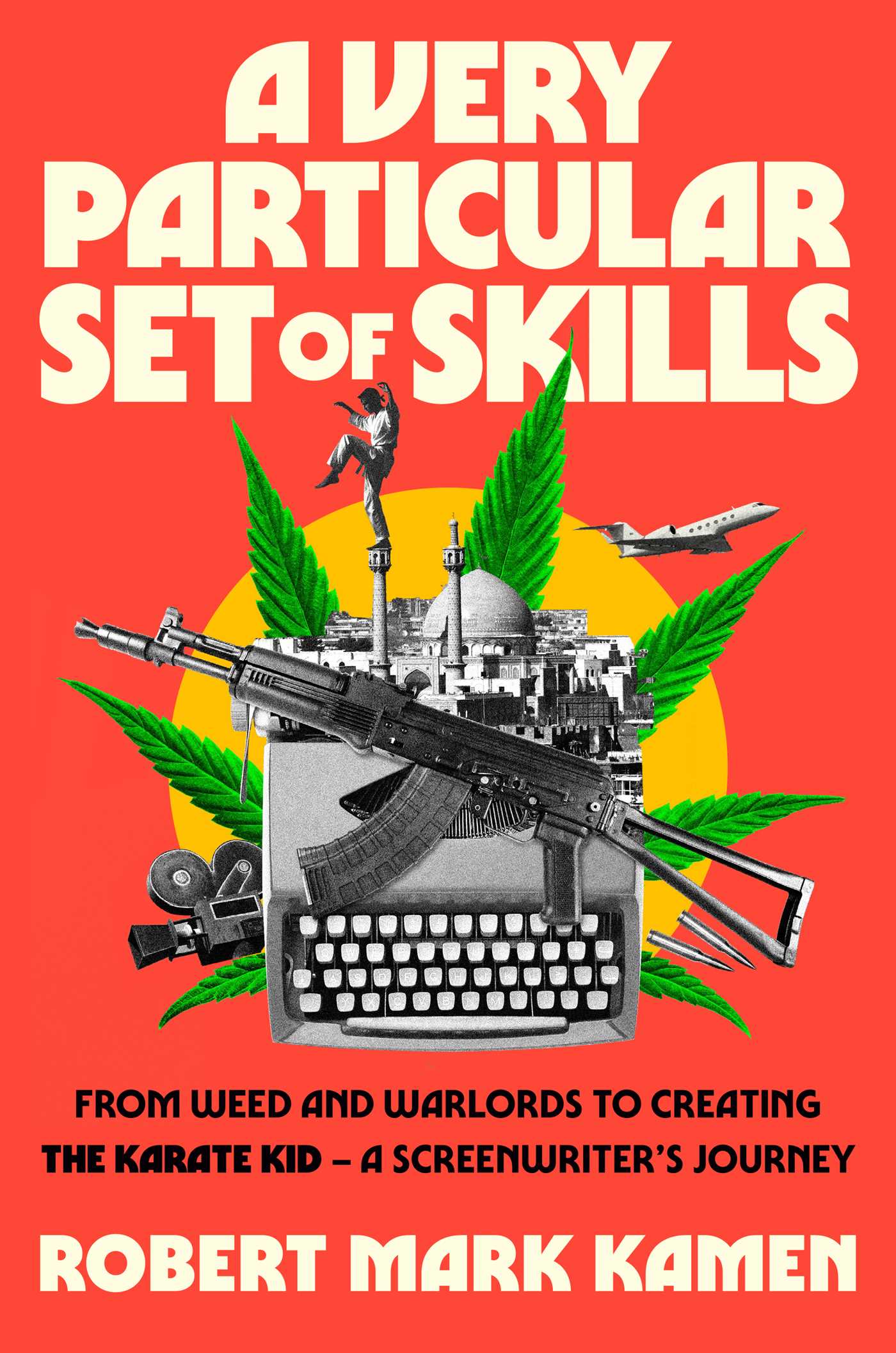 Very Particular Set of Skills: From Weed and Warlords to Creating the Karate Kid—a Screenwriter's Journey