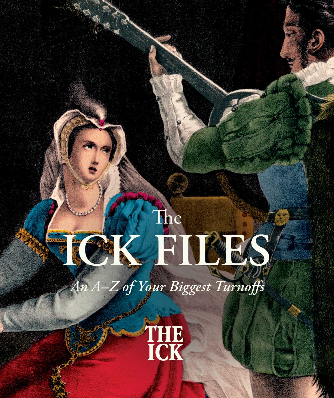 Ick Files: An A–Z of Your Biggest Turnoffs