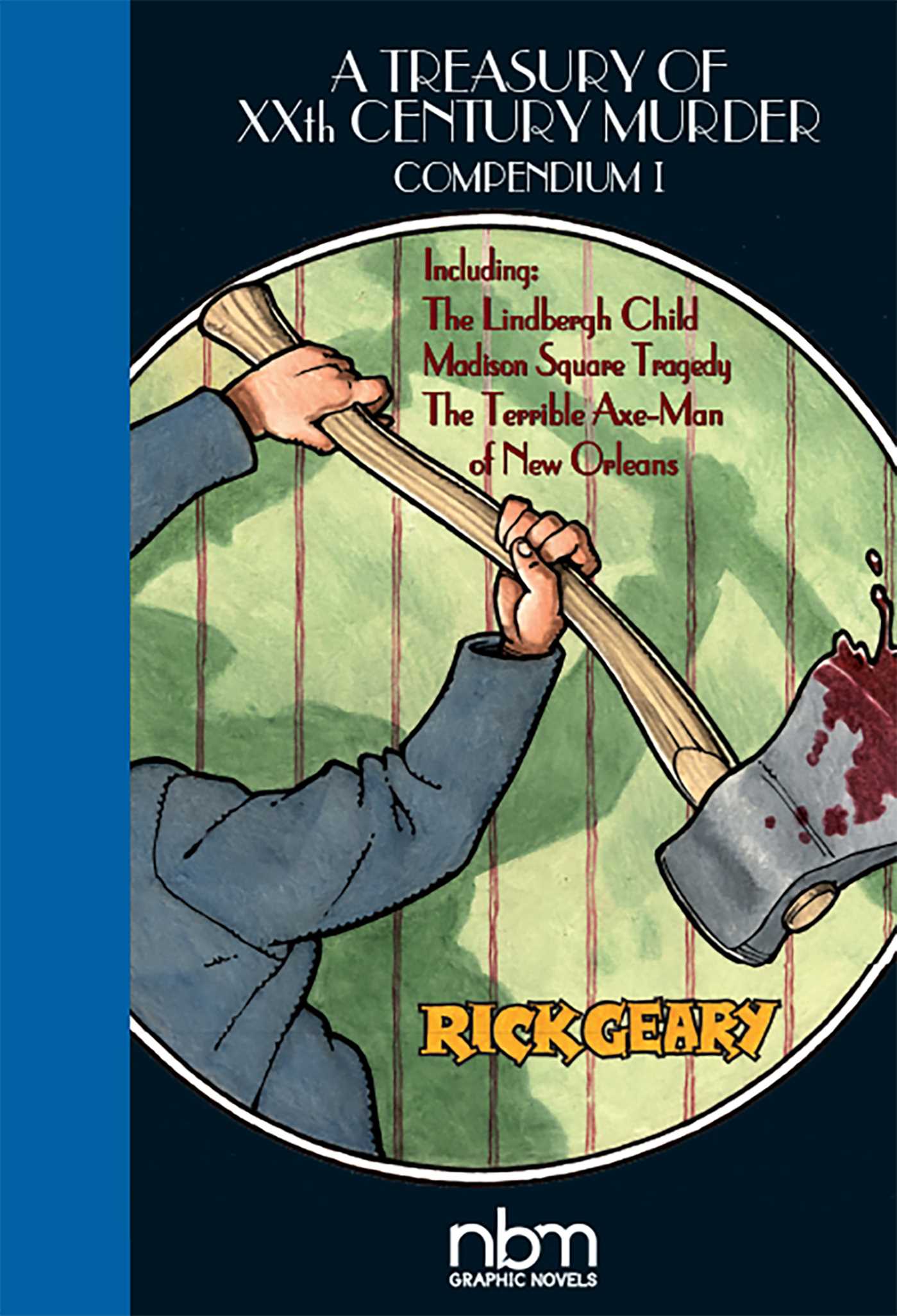 Treasury of XX Century Murder Compendium I: Including The Lindbergh Child, The Axe-Man of New Orleans, and Madison Square Tragedy