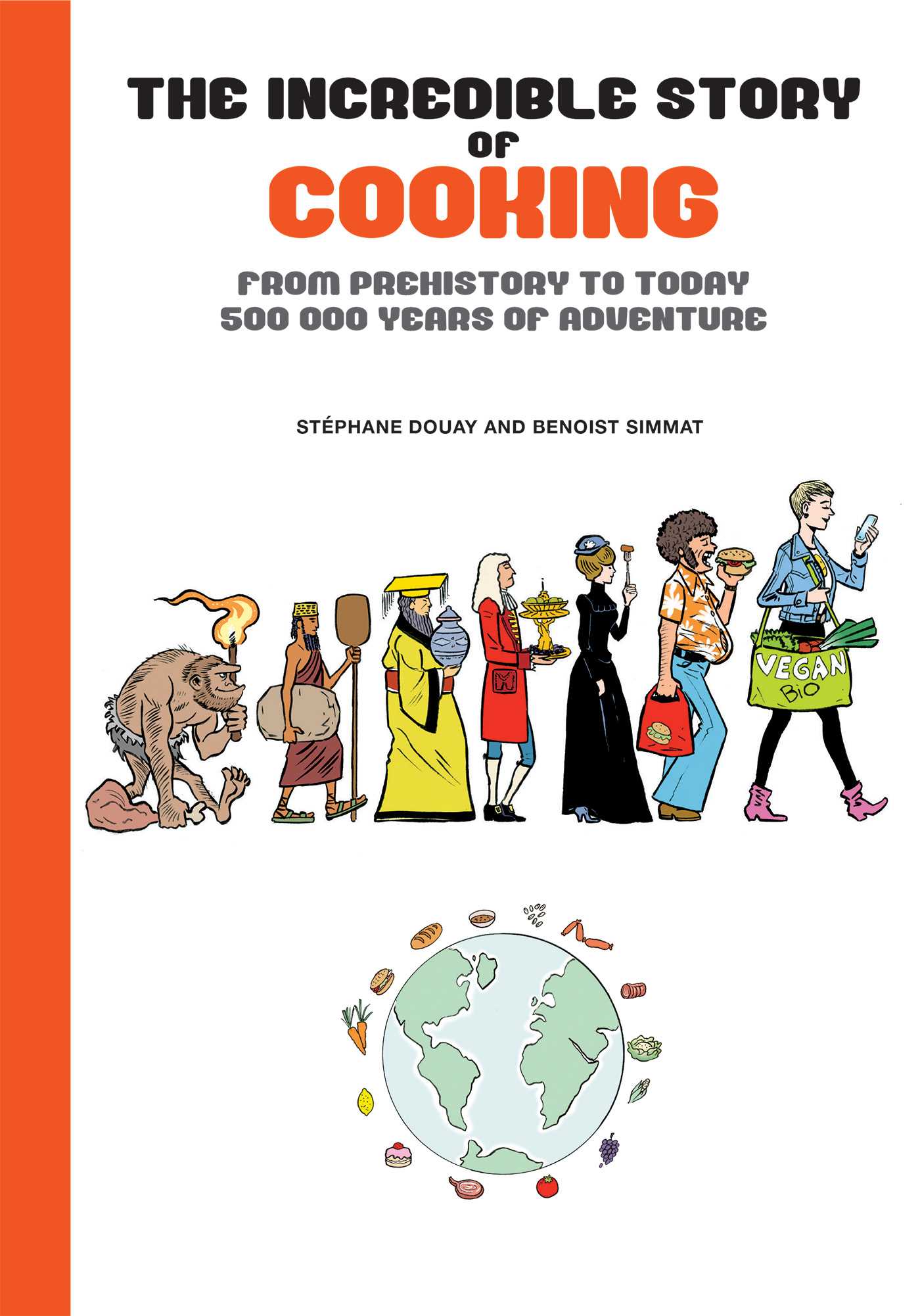 Incredible Story of Cooking: From Prehistory to Today, 500000 Years of Adventure
