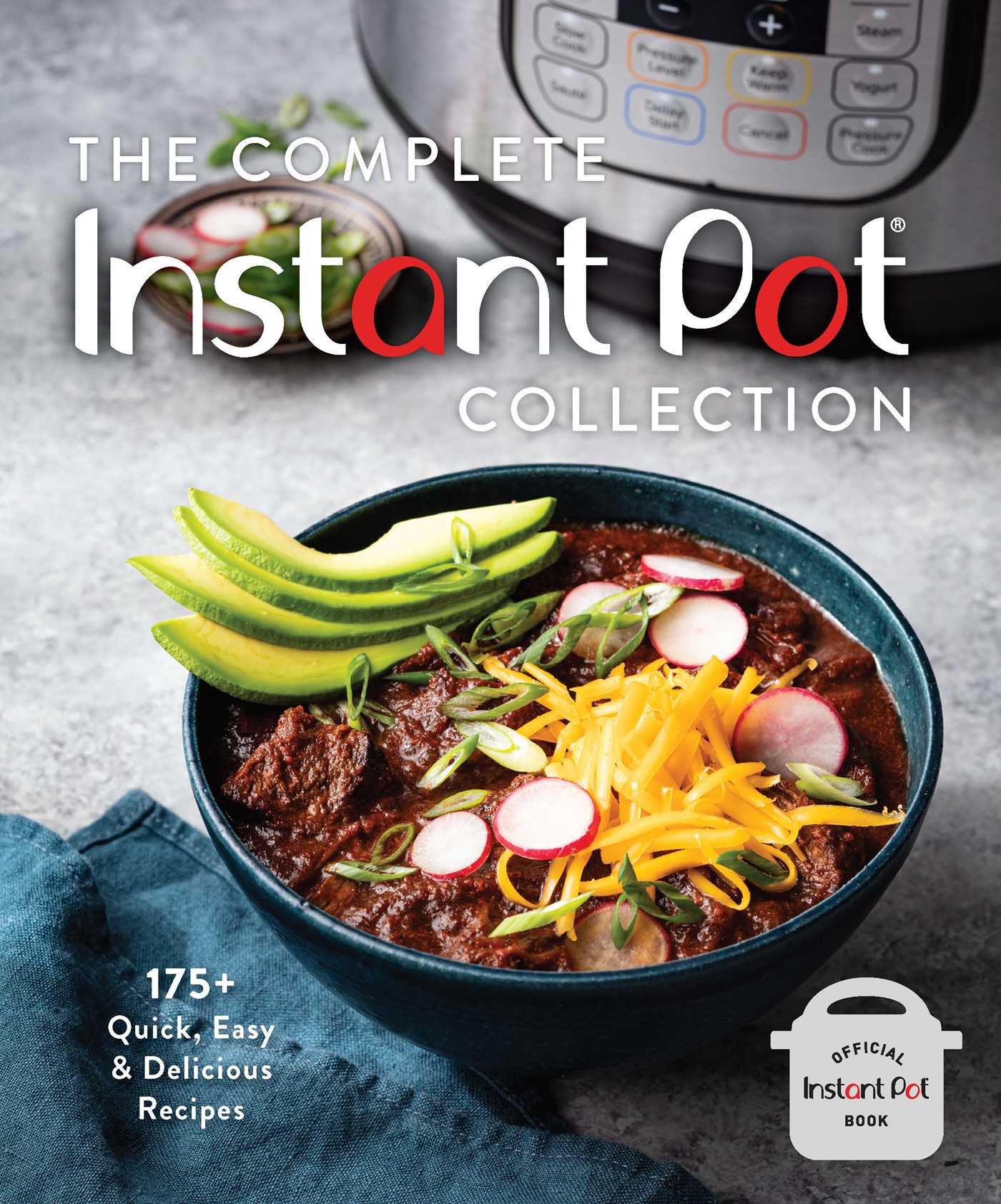 Complete Instant Pot Collection: 175+ Quick, Easy & Delicious Recipes
