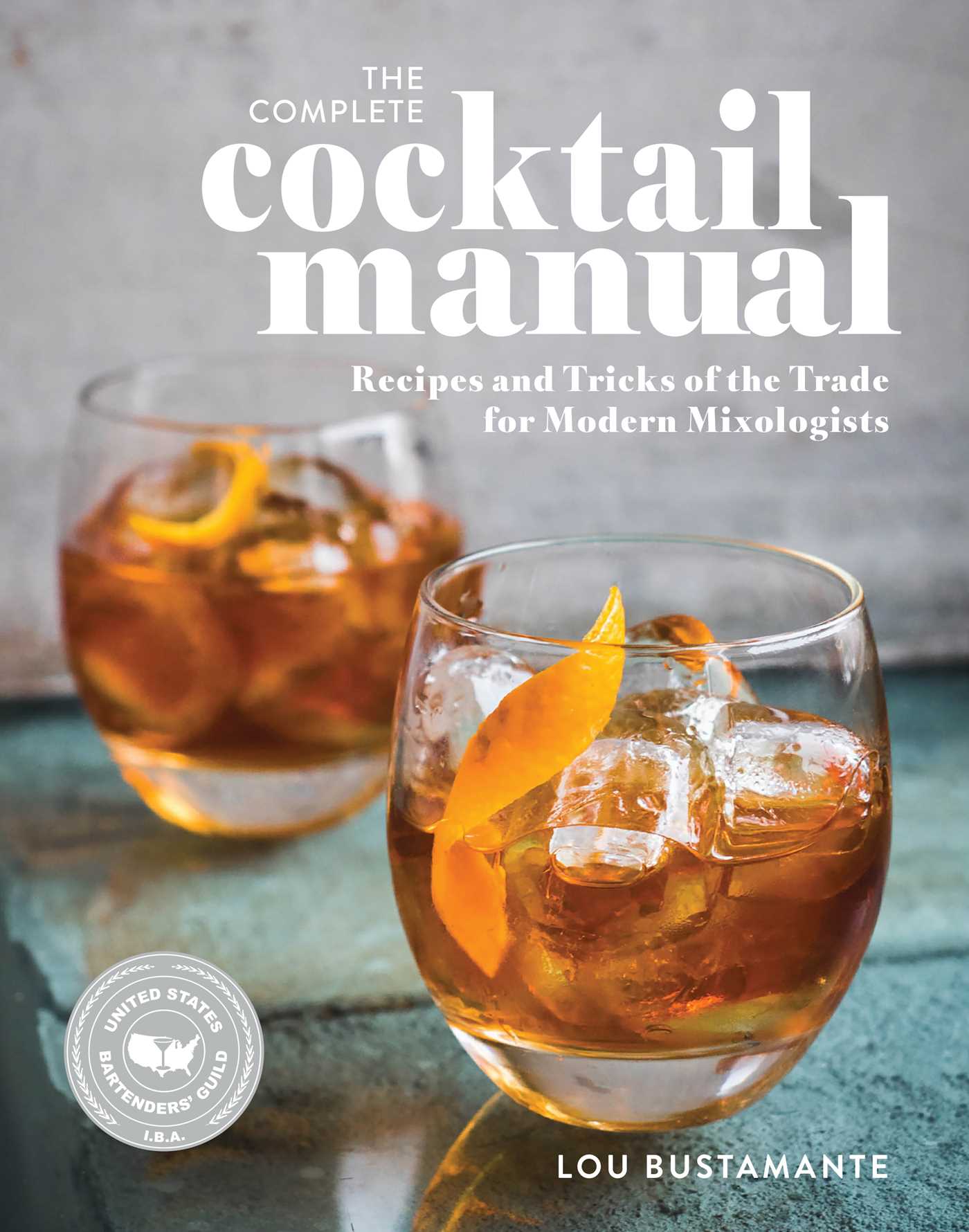 Complete Cocktail Manual: Recipes and Tricks of the Trade for Modern Mixologists