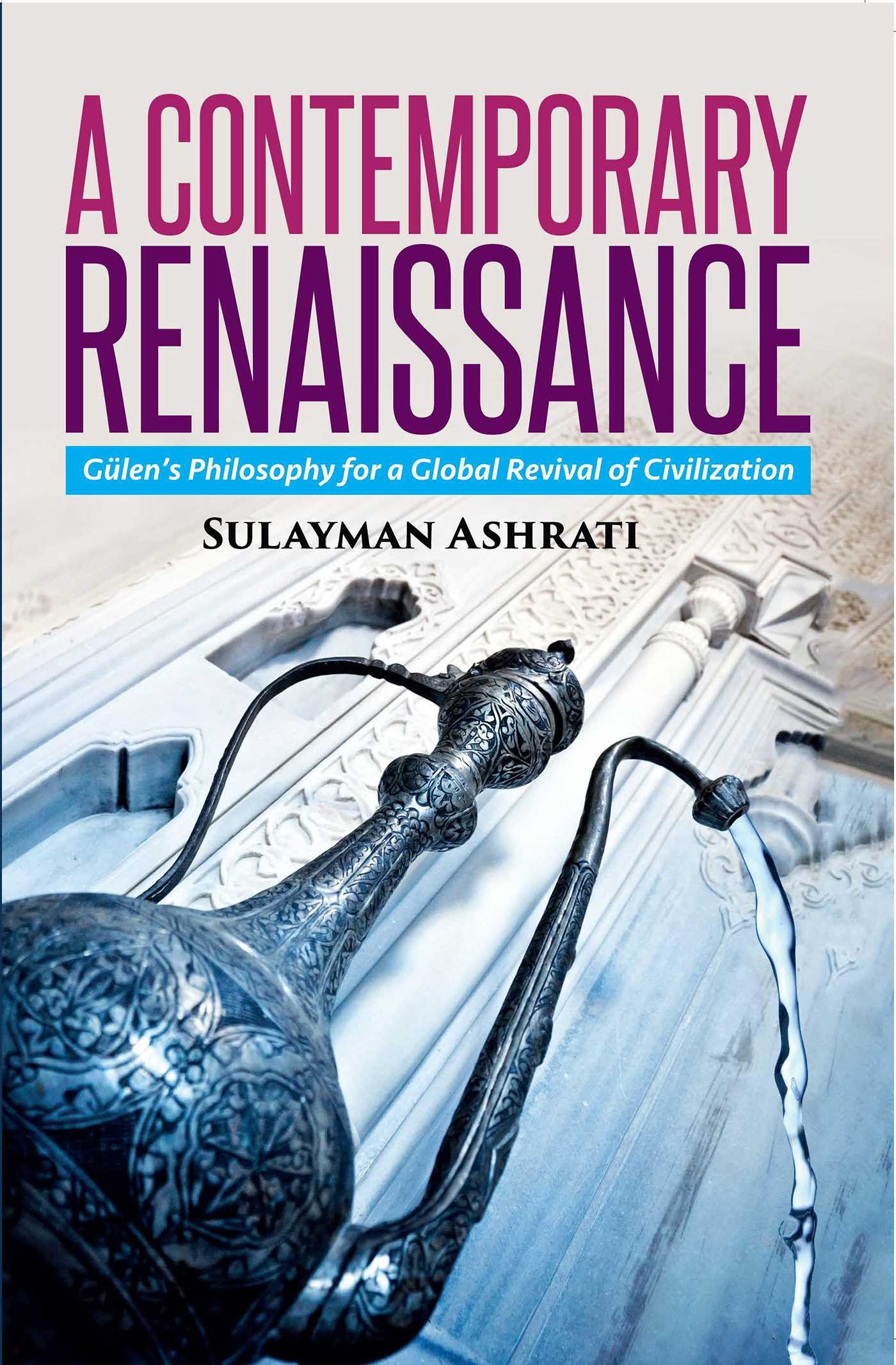 Contemporary Renaissance: Gulen's Philosophy for a Global Revival of Civilization