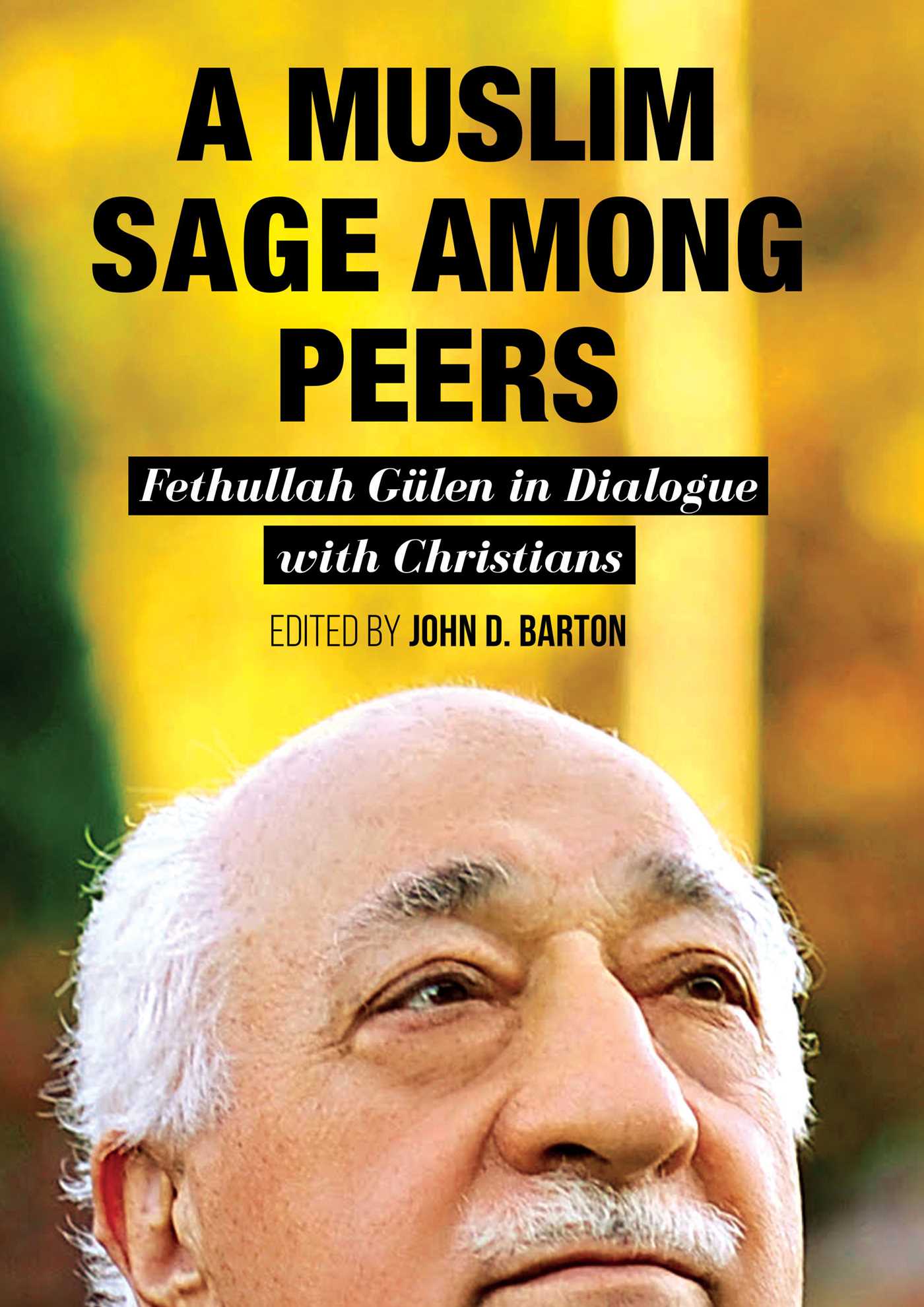 Muslim Sage Among Peers: Fethullah Gulen in Dialogue with Christians