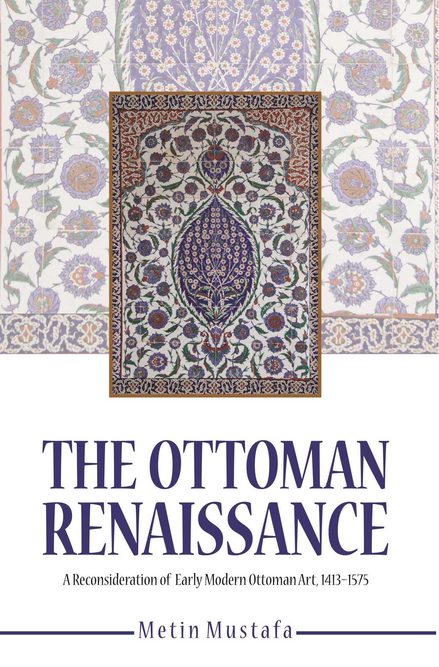 Ottoman Renaissance: A Reconsideration of Early Modern Ottoman Art, 1413-1575