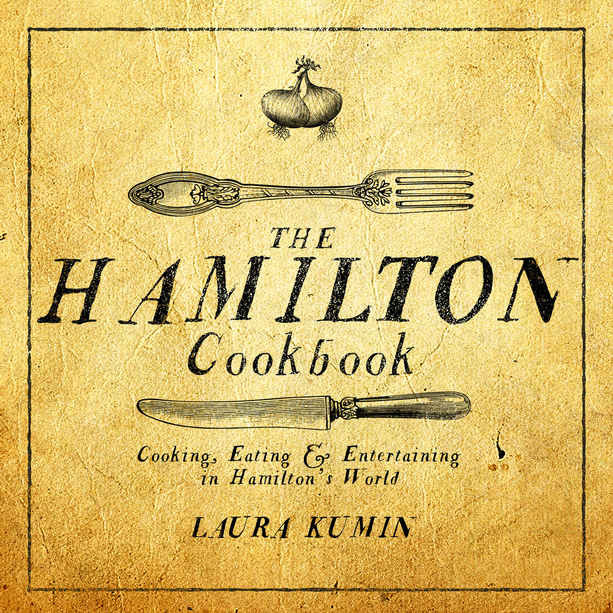 Hamilton Cookbook: Cooking, Eating, and Entertaining in Hamilton's World