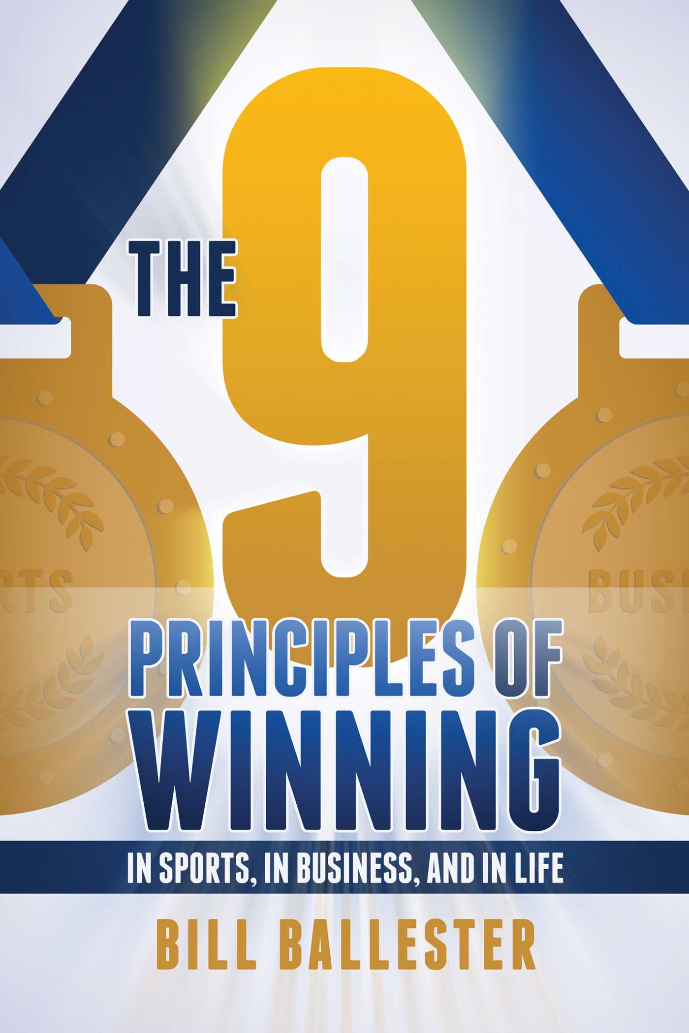 Nine Principles of Winning: In Sports, In Business, and In Life